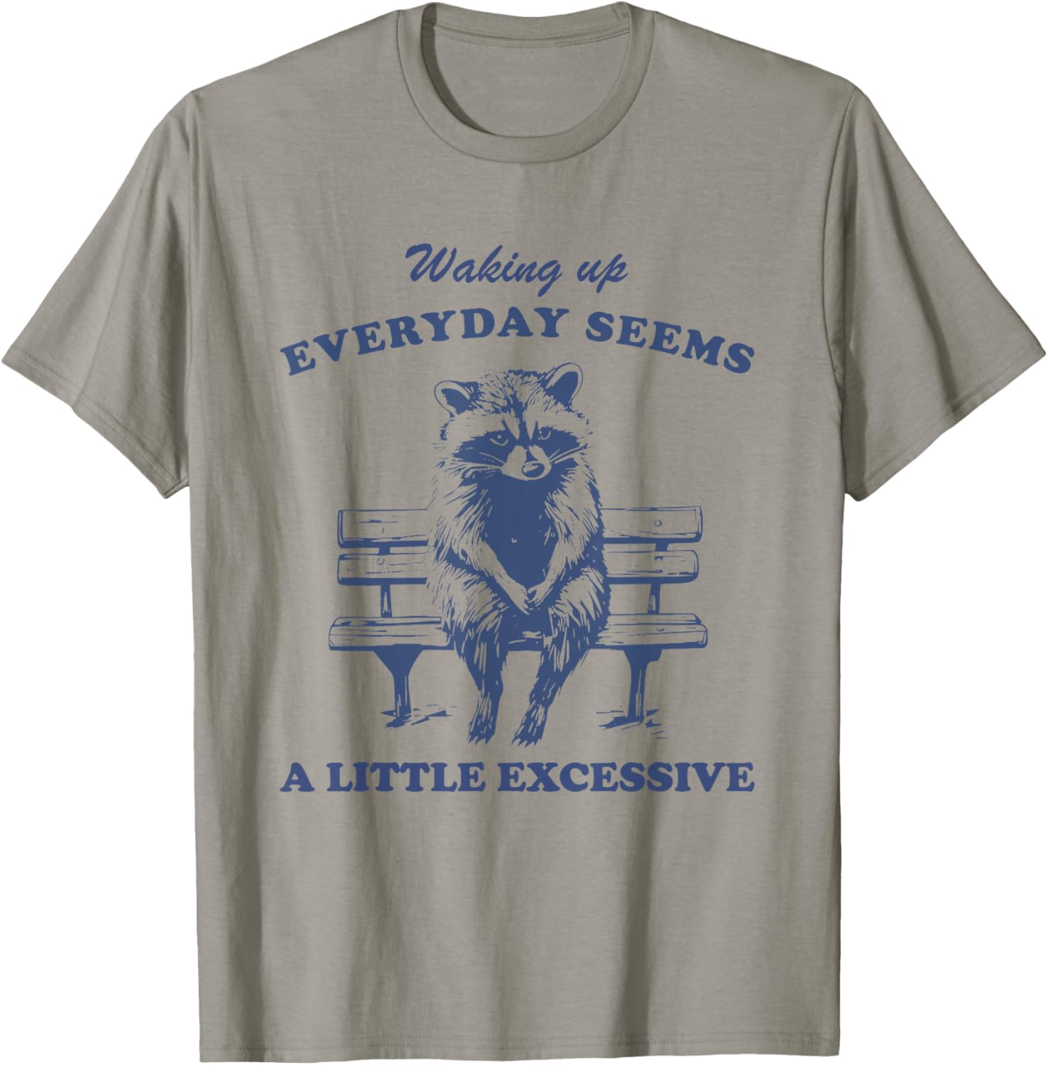 Funny Raccoon T-Shirt for Lazy Days Waking Up Everyday Is Excessive - 3