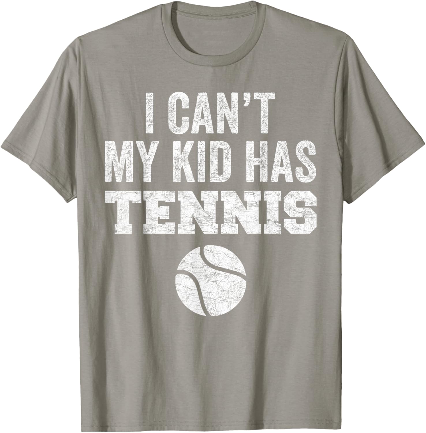 Funny Tennis Mom Dad Tee I Can't My Kid Has Tennis Distressed Style - 15