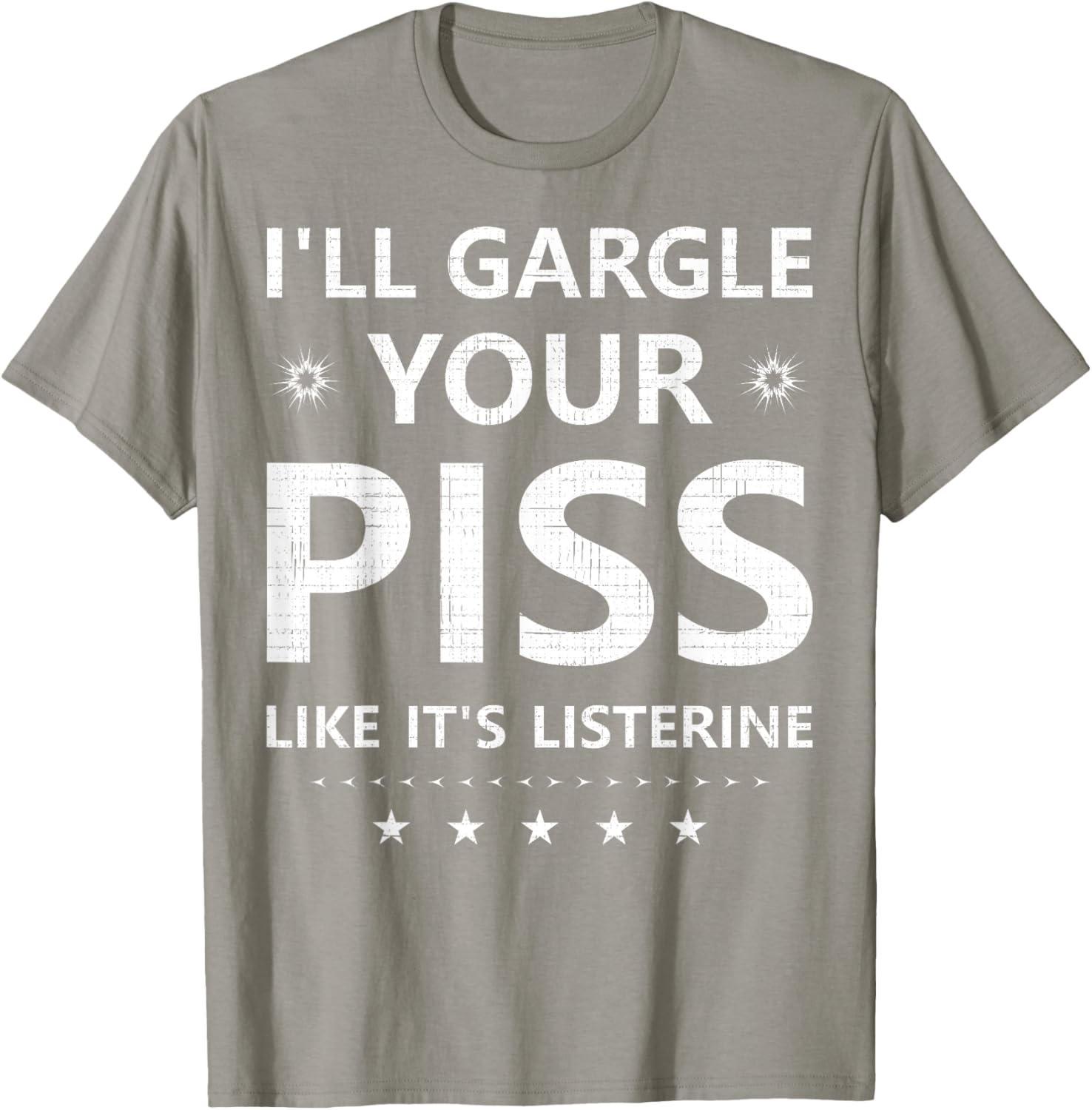 Funny I'll Gargle Your Piss Like It's Listerine Comfy T-Shirt - 21