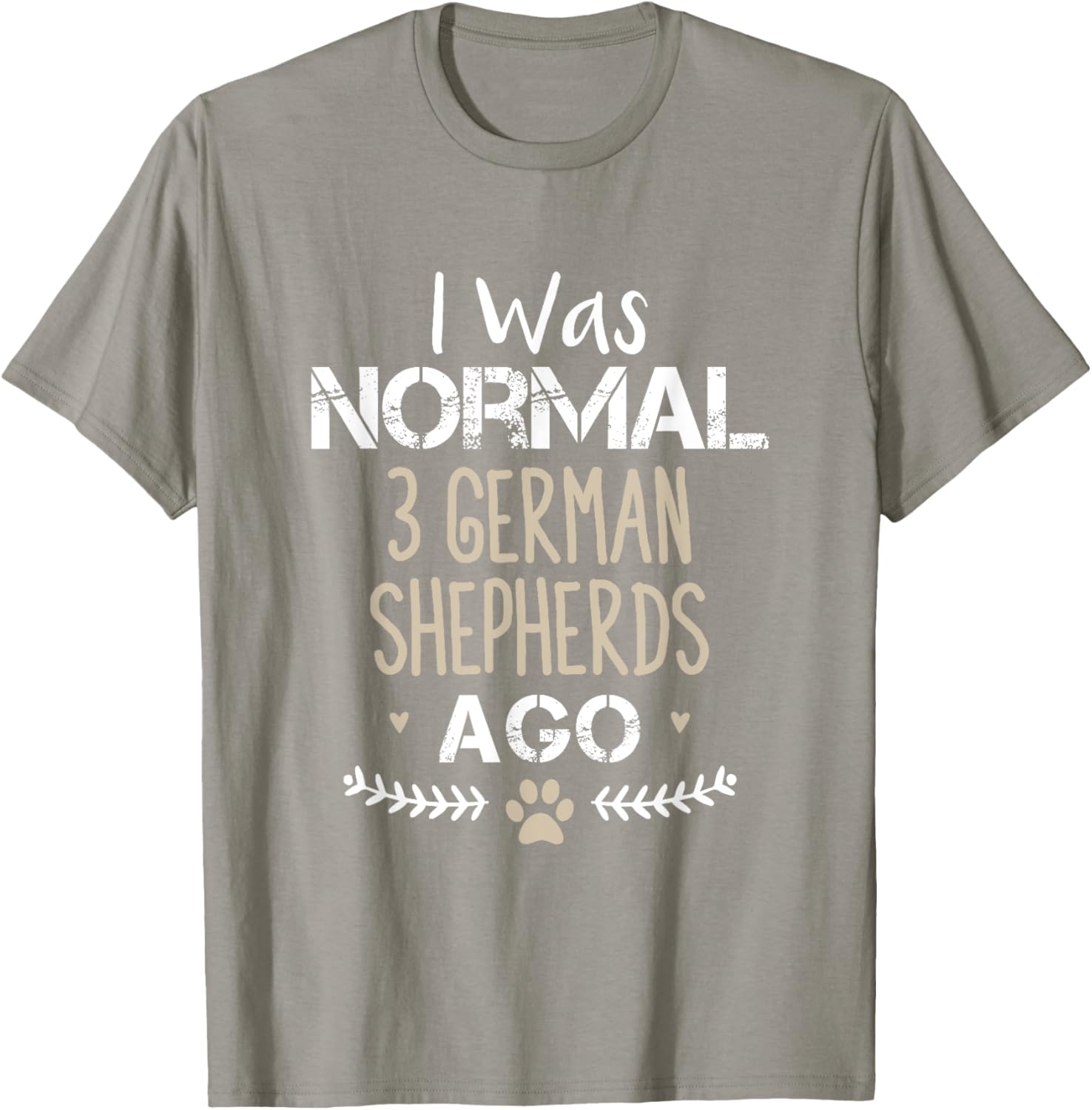I Was Normal 3 German Shepherds Ago Cute Dog T-Shirt for Dog Lovers - 15