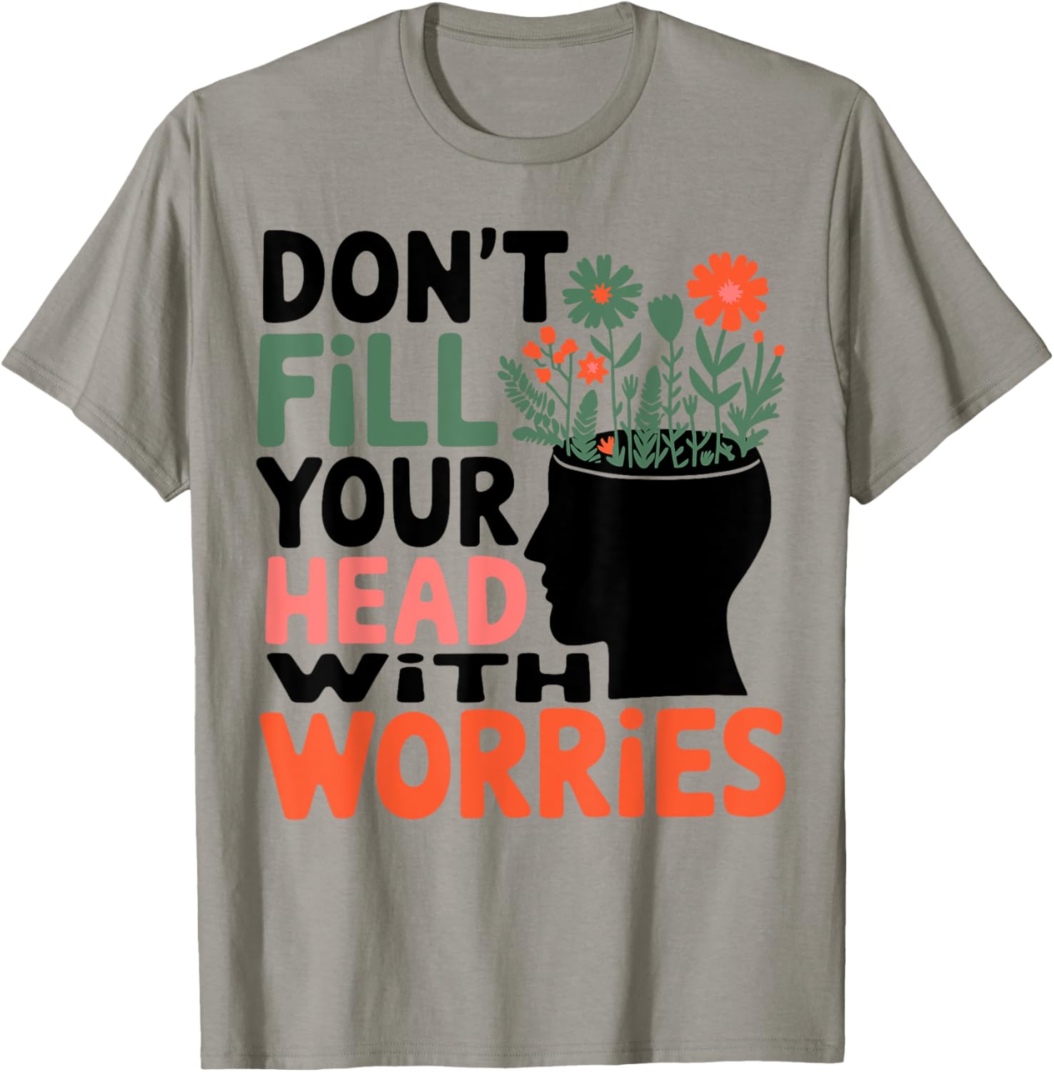Positive Message T-Shirt: Don't Fill Your Head With Worries and Anxiety - 12