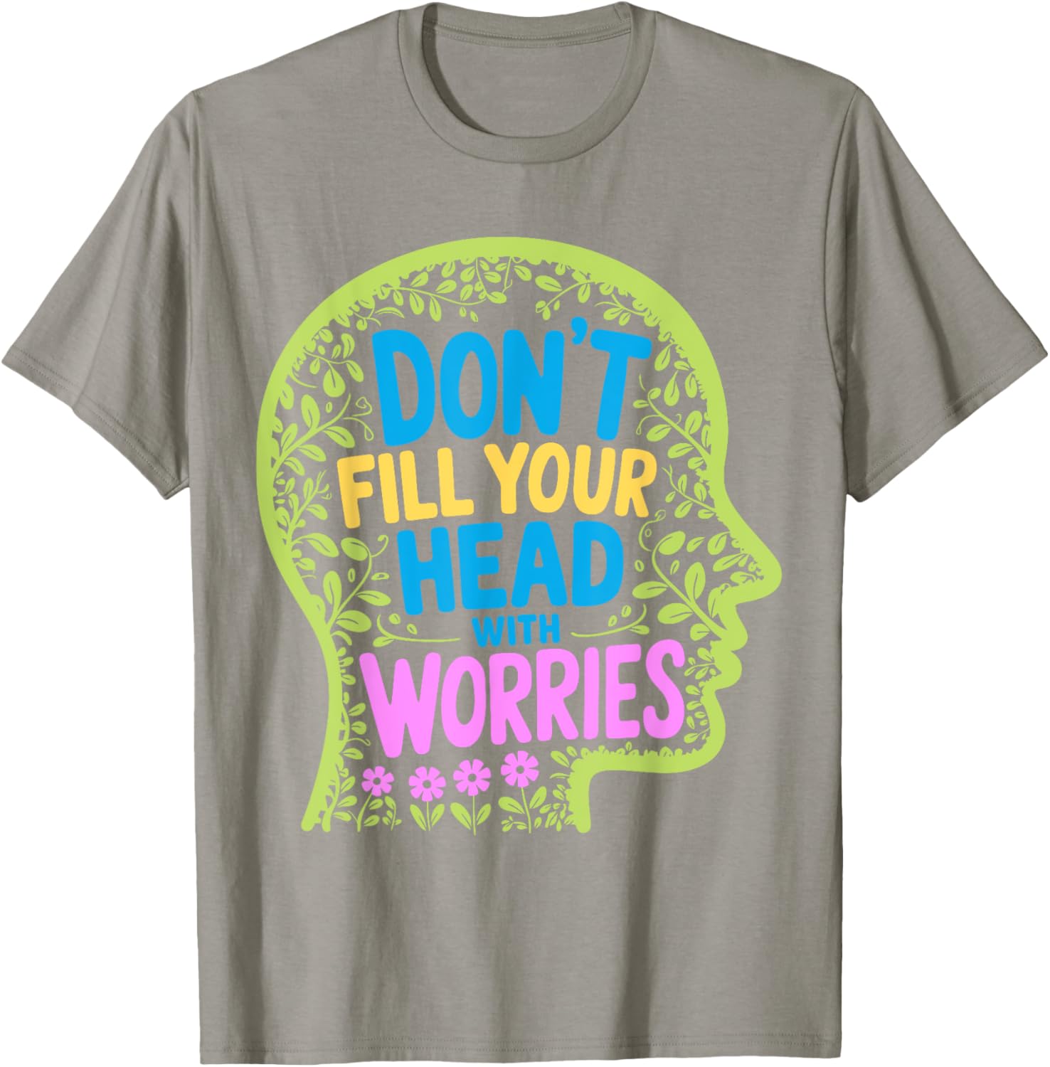 Inspirational Don't Fill Your Head With Worries Anxiety T-Shirt - 12