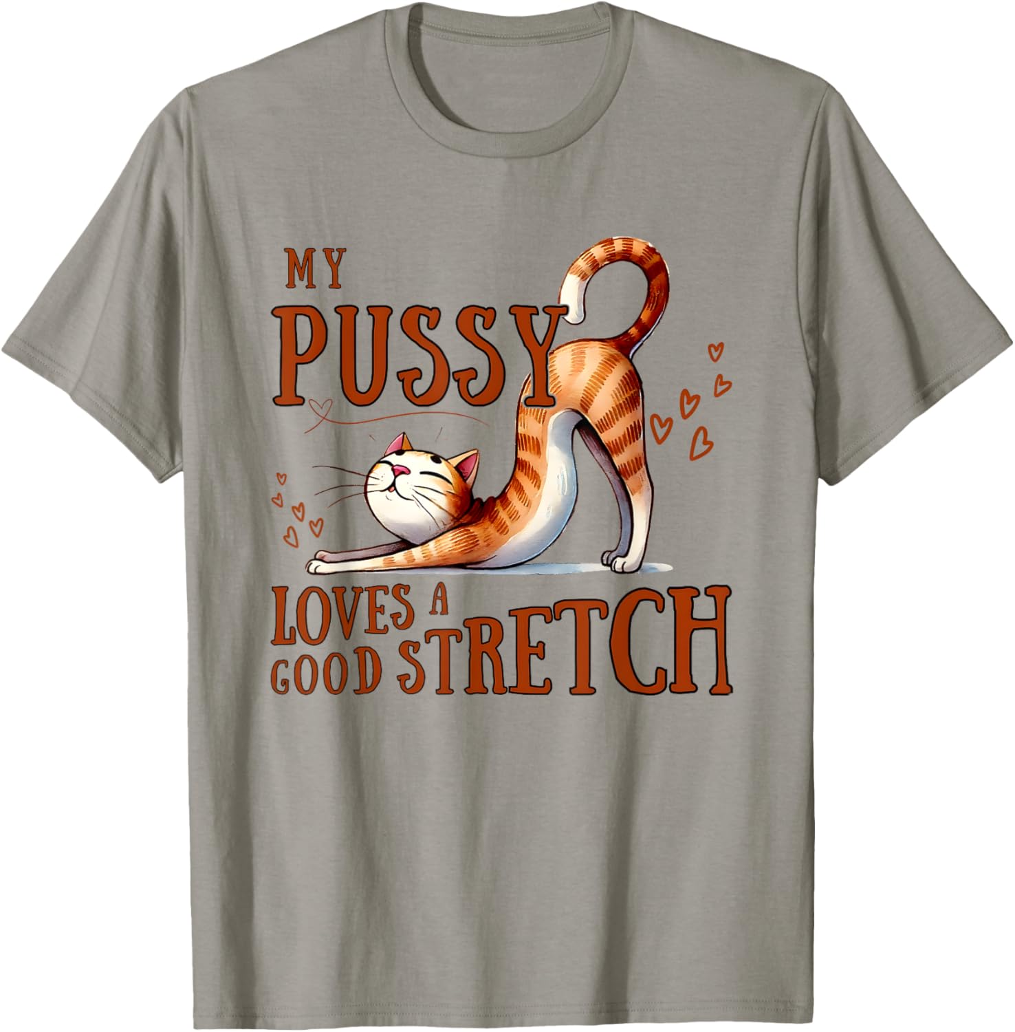 My Pussy Loves A Good Stretch T-Shirt Comfortable Cotton Tee for Cat Lovers - 8