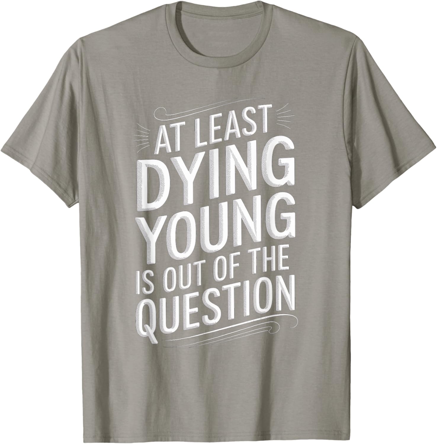 Humorous Dying Young T-Shirt for Men and Women - Fun Casual Wear - 10