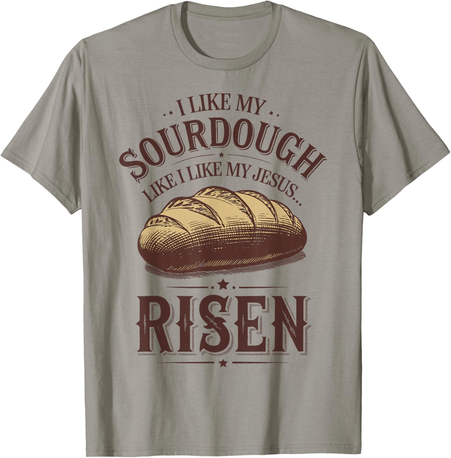 I Like My Sourdough Like My Jesus Risen Funny T-Shirt for Food Lovers - 7