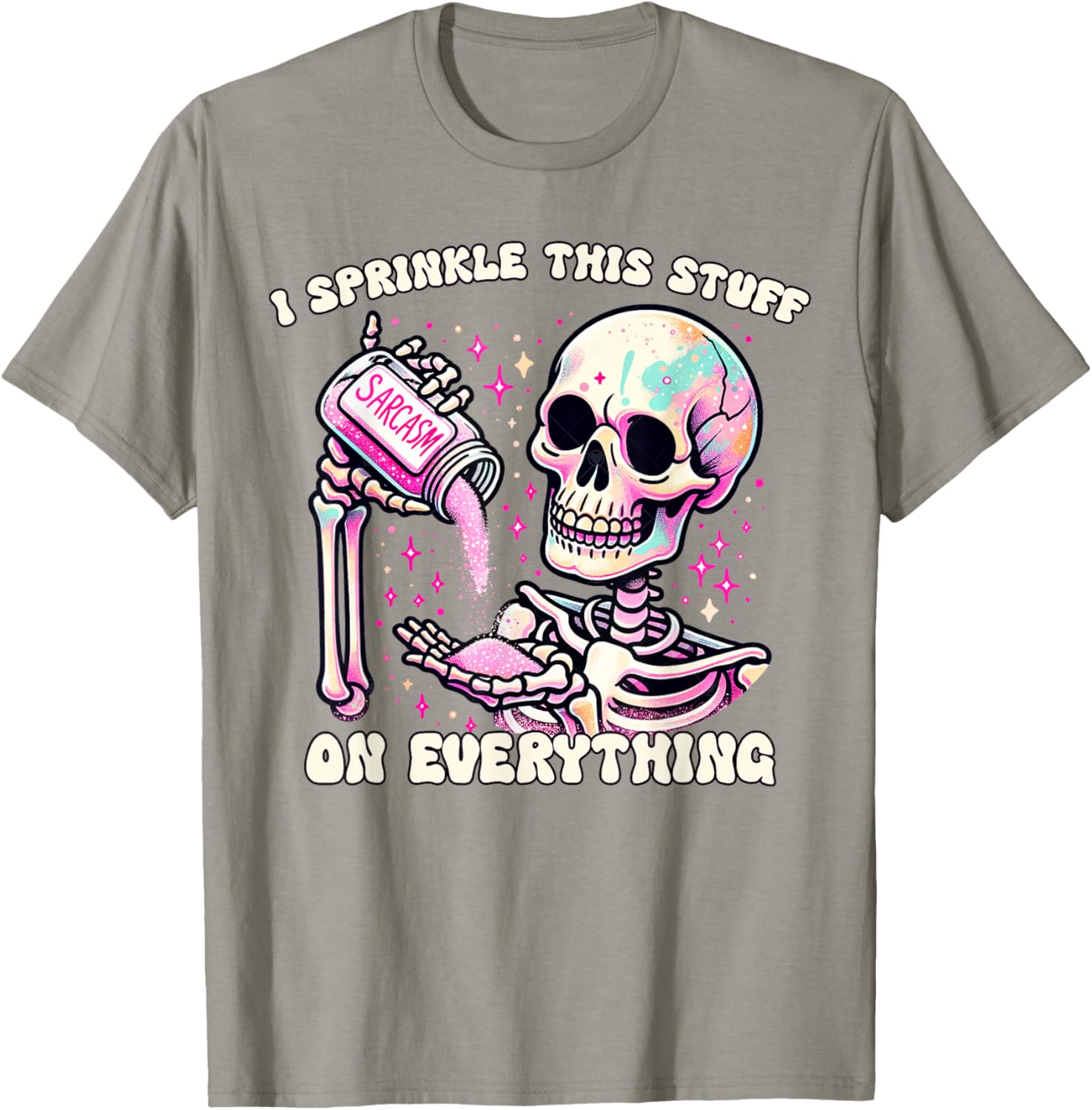 Humor Skeleton I Sprinkle This Stuff On Everything T-Shirt for Fun Lovers - 19