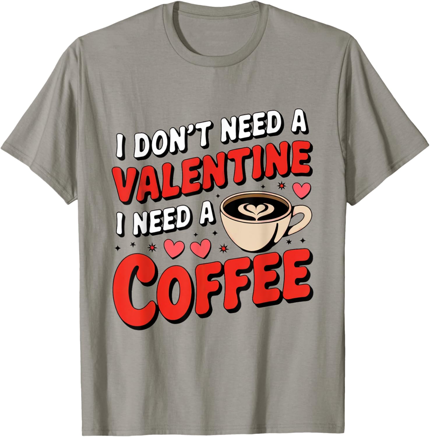 Funny I Don't Need A Valentine I Need Coffee T-Shirt for Valentine's Day - 8
