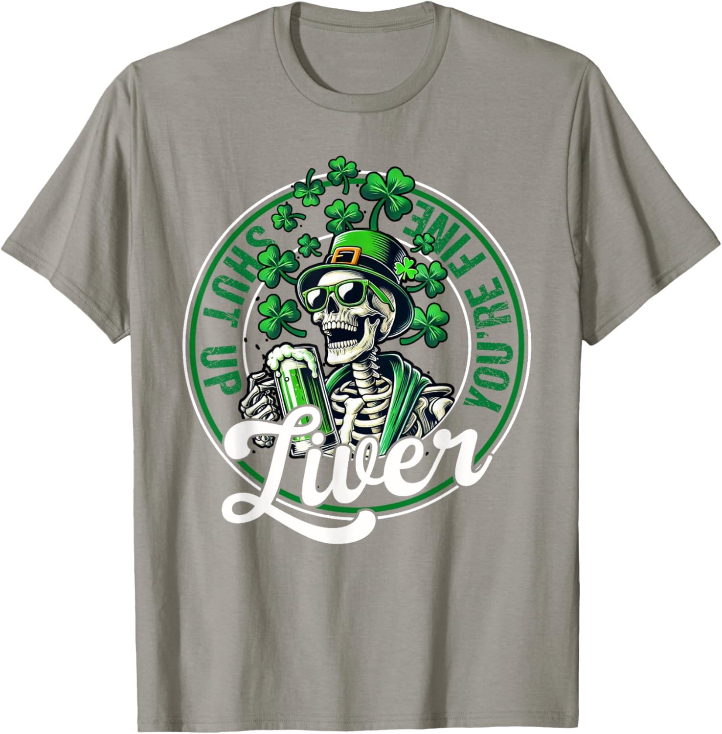 Funny Skeleton St Patricks Day T-Shirt Shut Up Liver Youre Fine Humor - 16