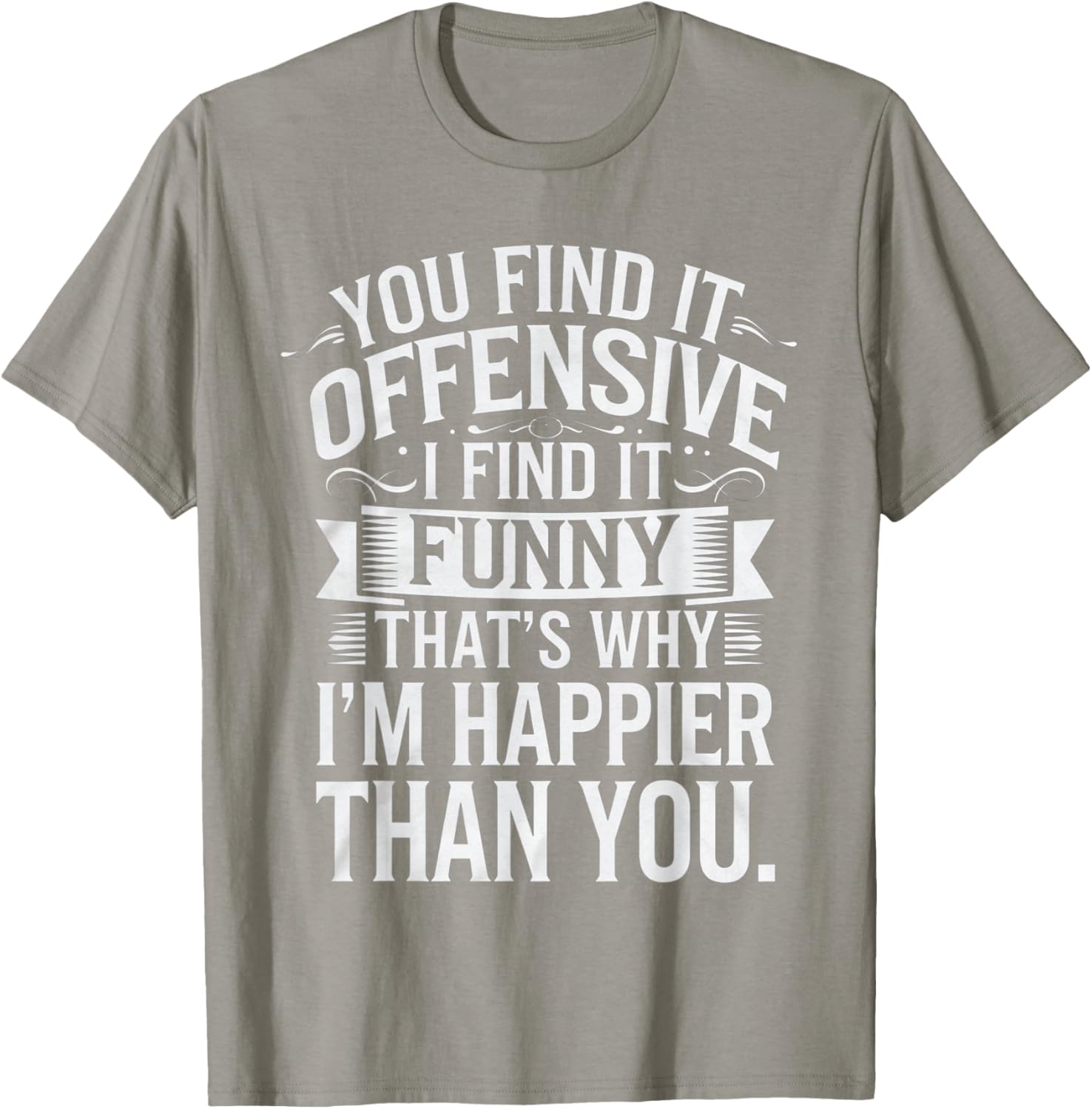 Sarcastic You Find It Offensive I Find It Funny T-Shirt for Men and Women - 14