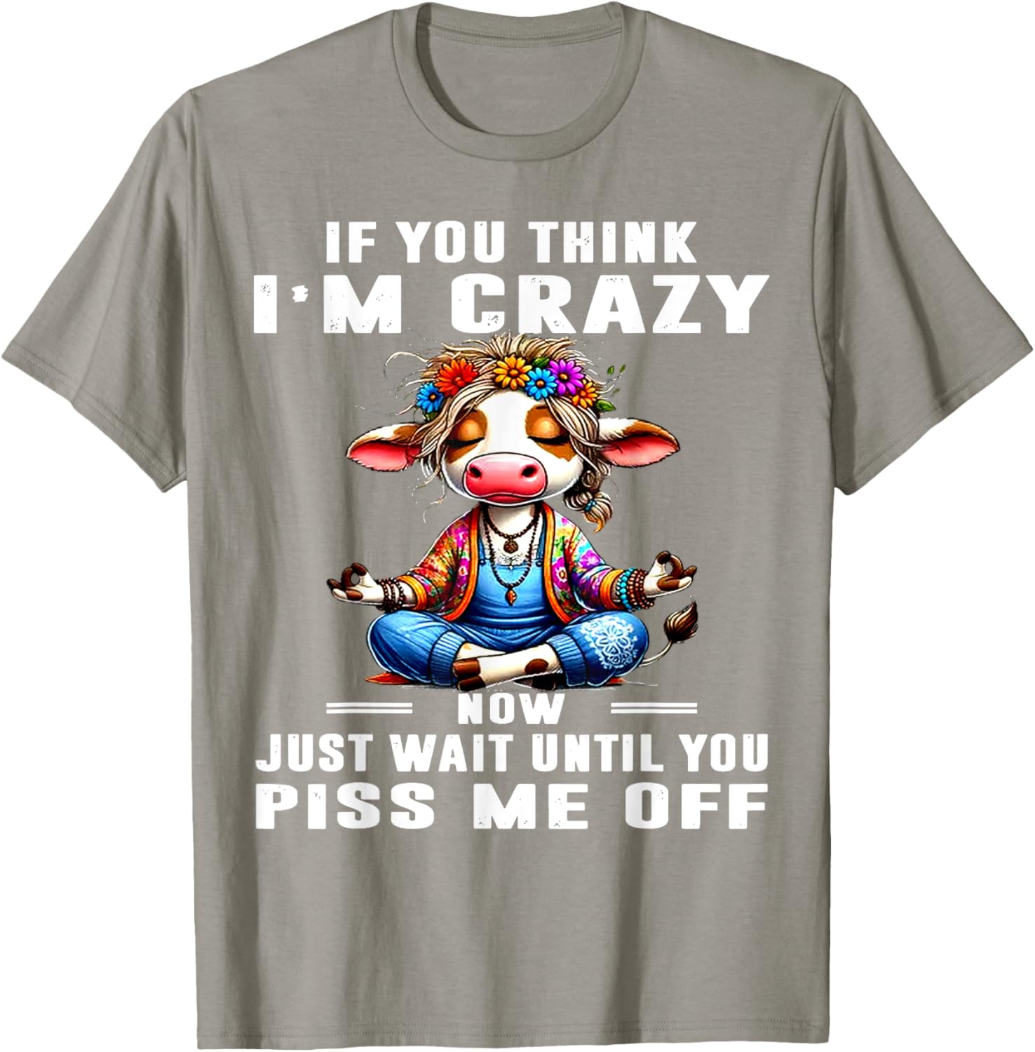 Funny Cow T-Shirt Think I'm Crazy Wait Until You Piss Me Off Humor Tee - 10