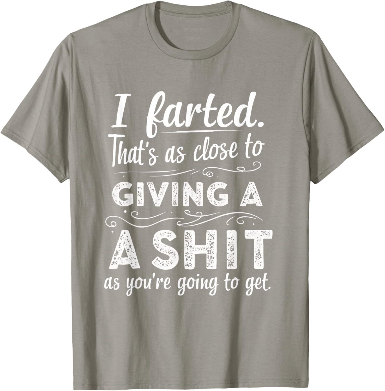 Funny Fart Tee I Farted That's As Close To Giving A Sh*t T-Shirt - 3