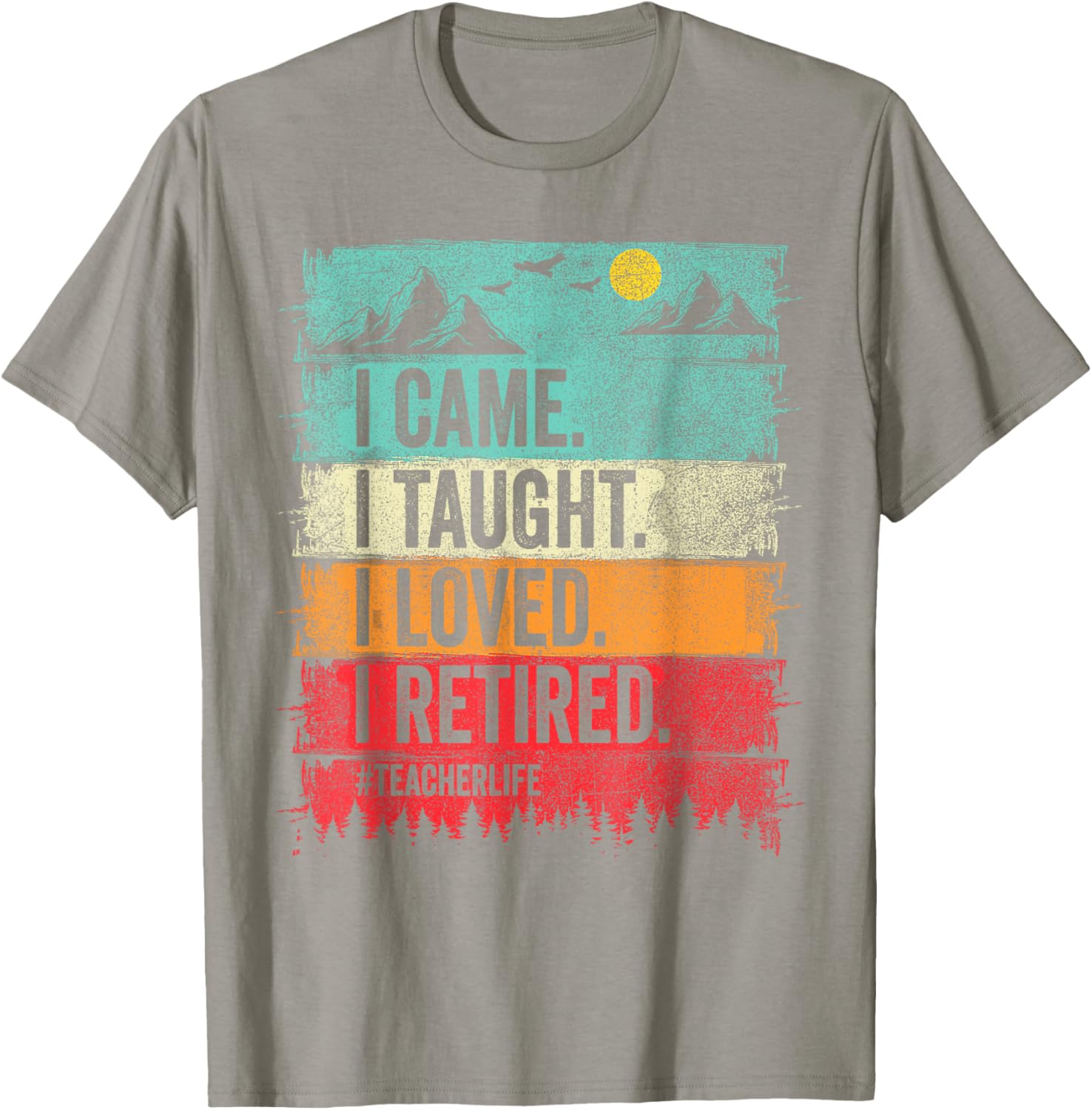 Funny Teacher Retirement T-Shirt - I Came I Taught I Loved Design - 3