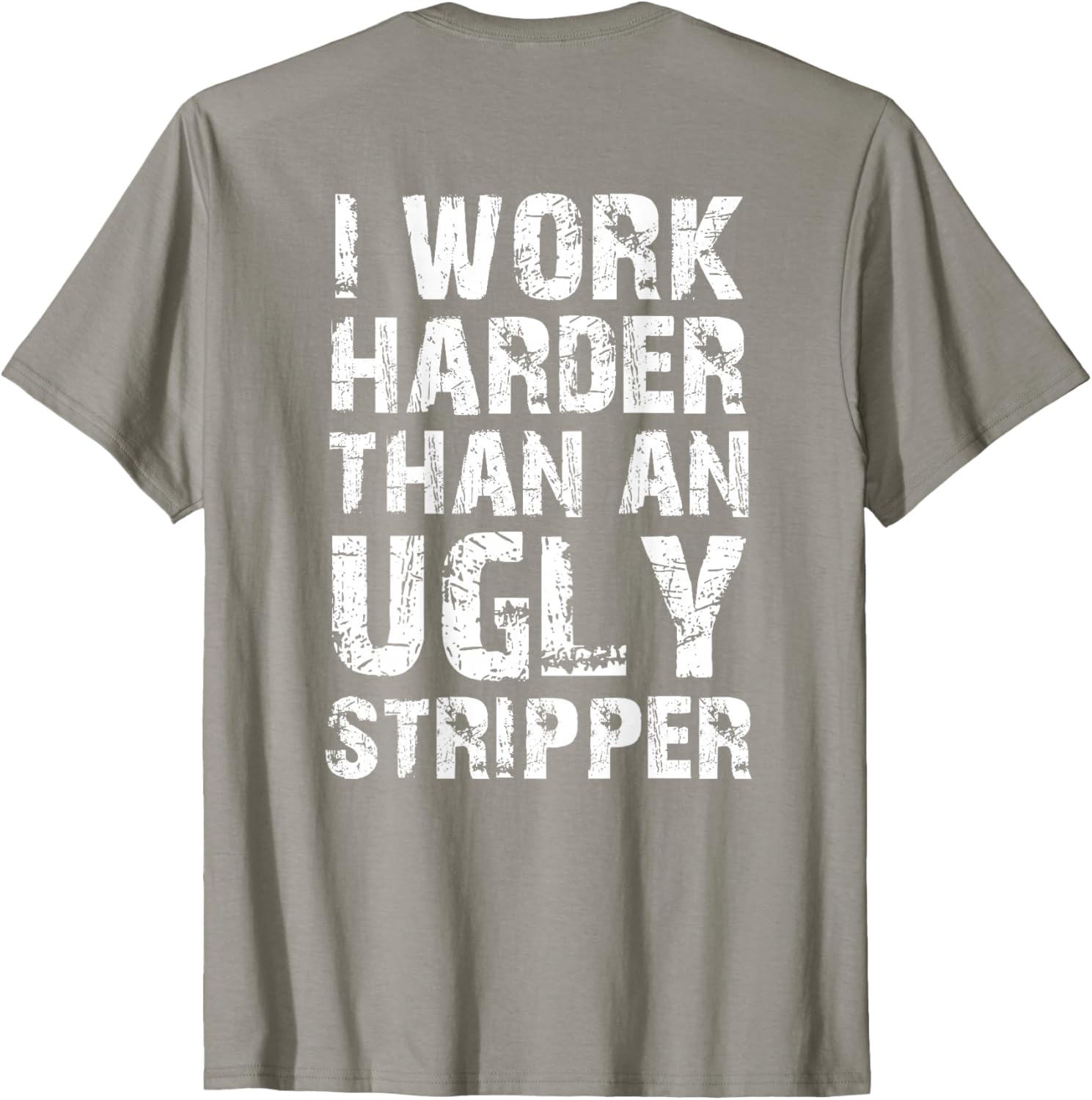 Funny Graphic T-Shirt I Work Harder than an Ugly Stripper Back Design - 4