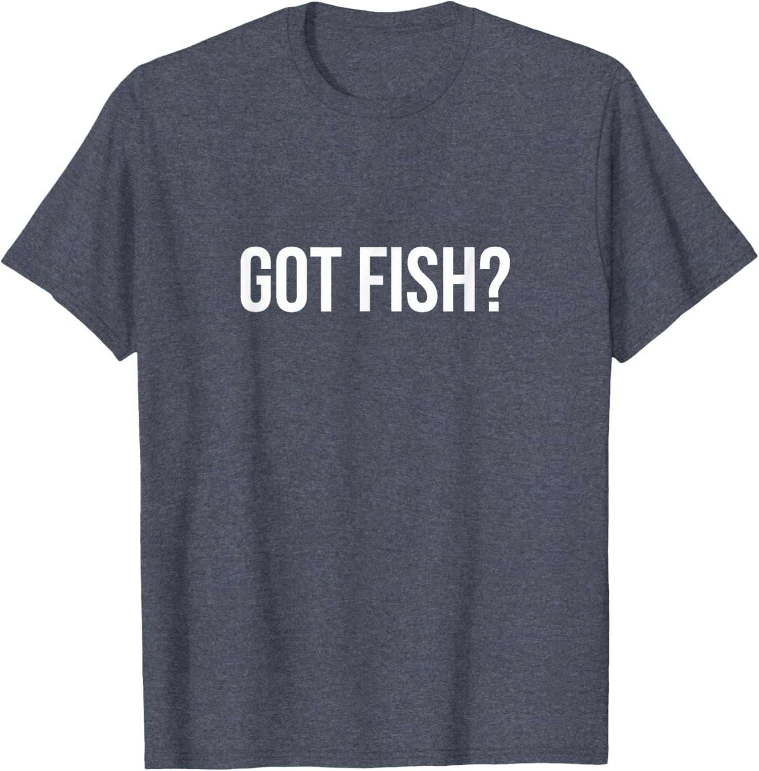 Got Fish? Funny Fishing T-Shirt for Anglers and Fish Lovers - 8