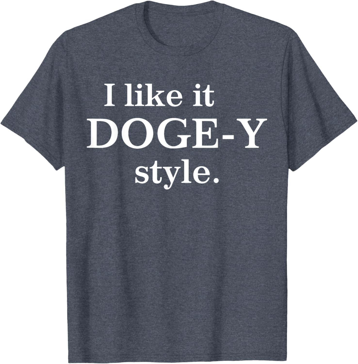 I Like It Doge-Y Style T-Shirt for Fun Dog Lovers – Unique Apparel - 6