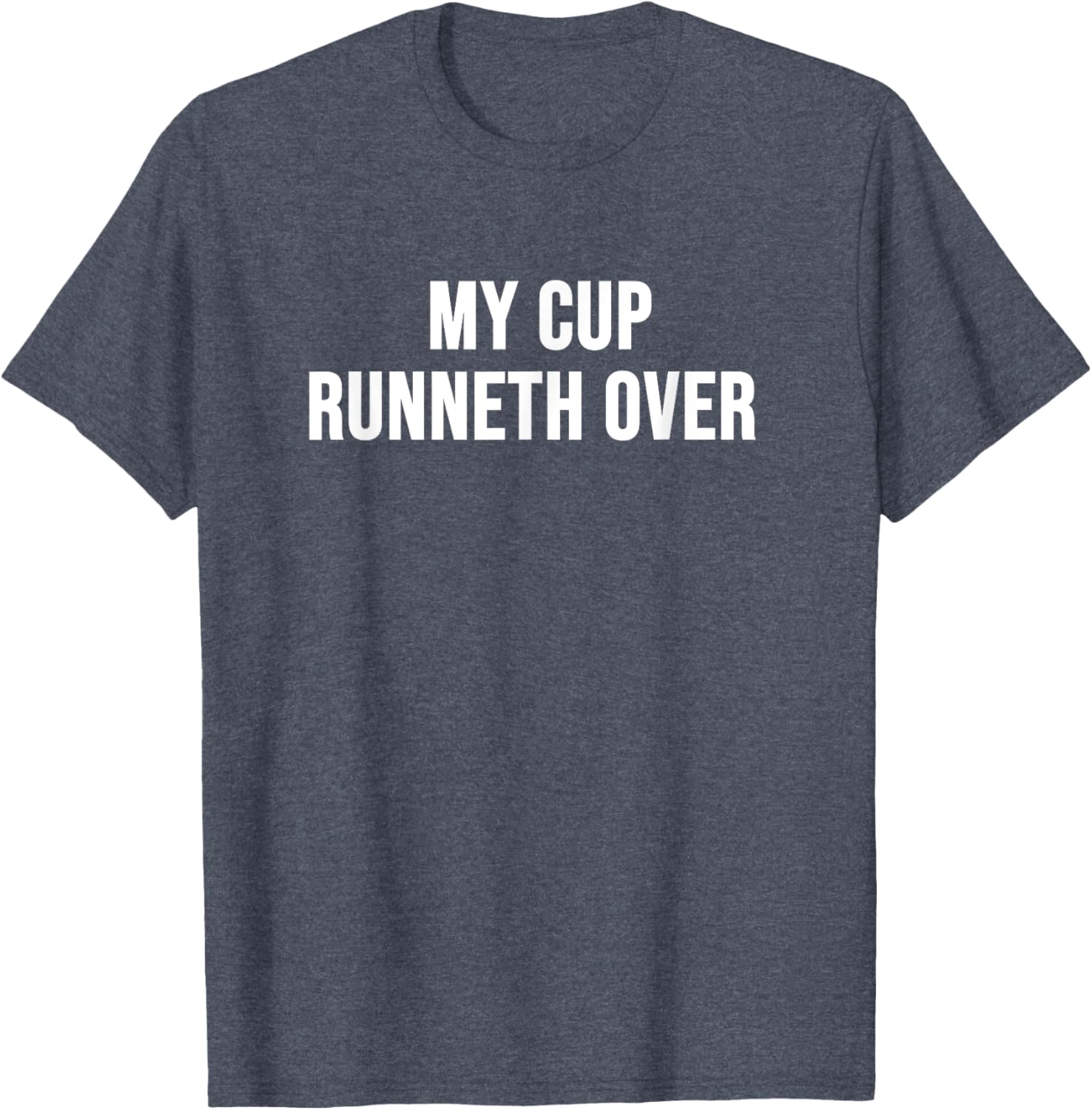 My Cup Runneth Over T-Shirt for Comfort and Style in Everyday Wear - 15