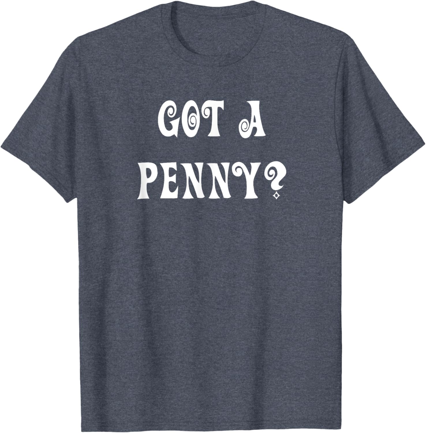 Got a Penny T-Shirt Fun Graphic Tee for Casual Style and Comfort - 17