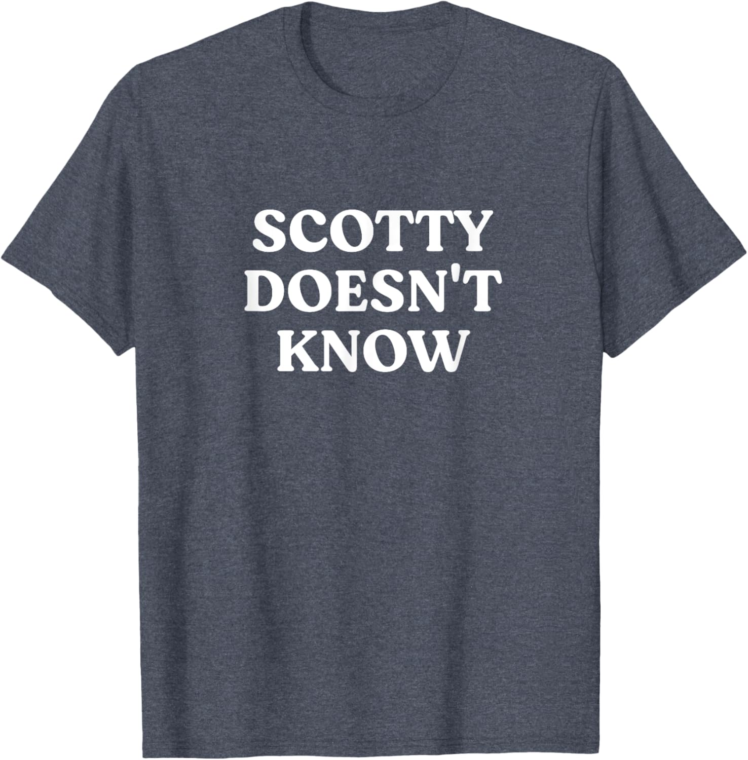 Scotty Doesn't Know T-Shirt for Fans of Fun and Humor in Apparel - 4