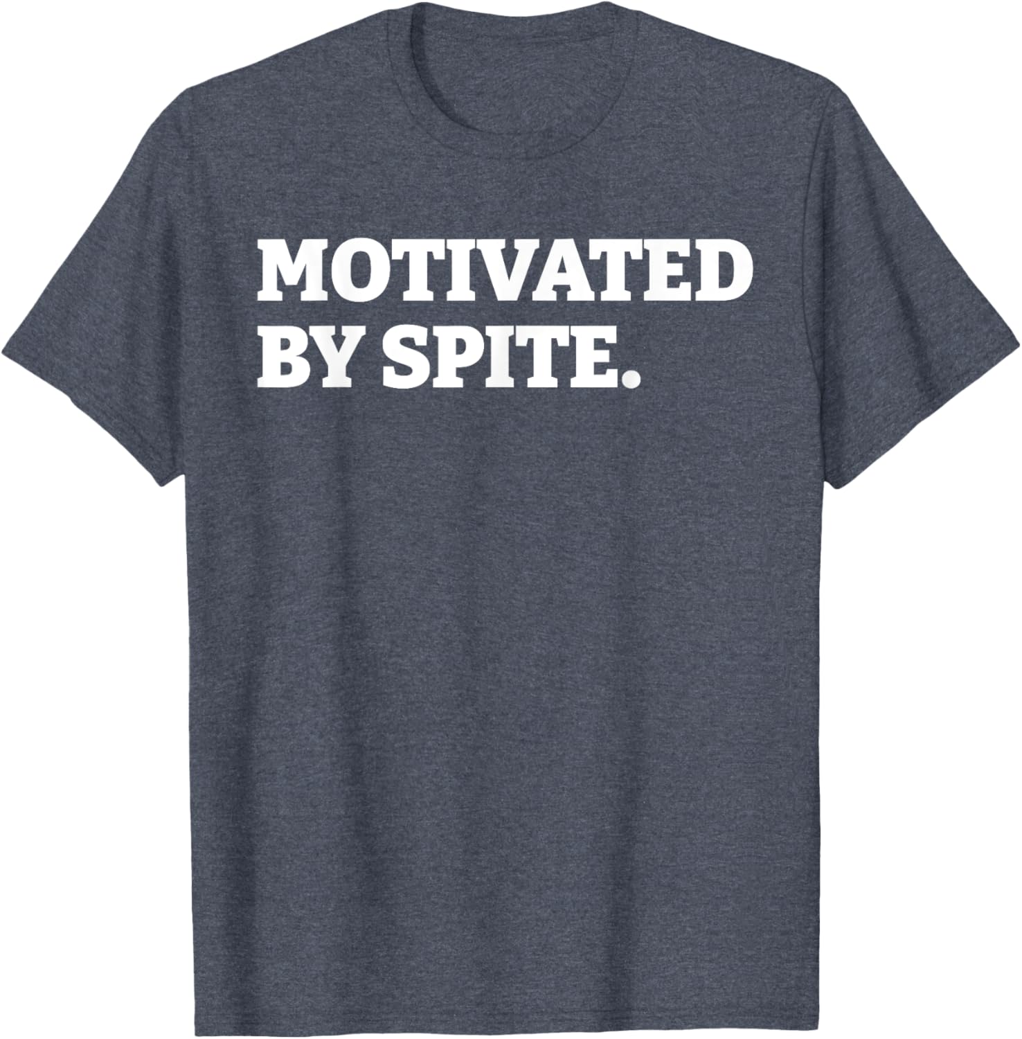 Funny Motivated By Spite T-Shirt for Sarcastic Antisocial Humor Lovers - 6