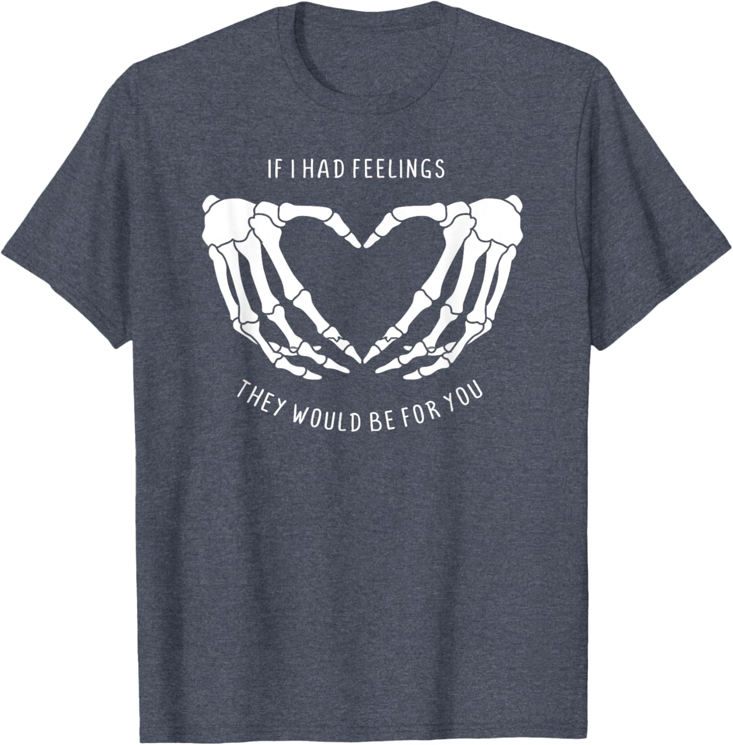 If I Had Feelings Skeleton Heart Hands T-Shirt for Unique Style - 5