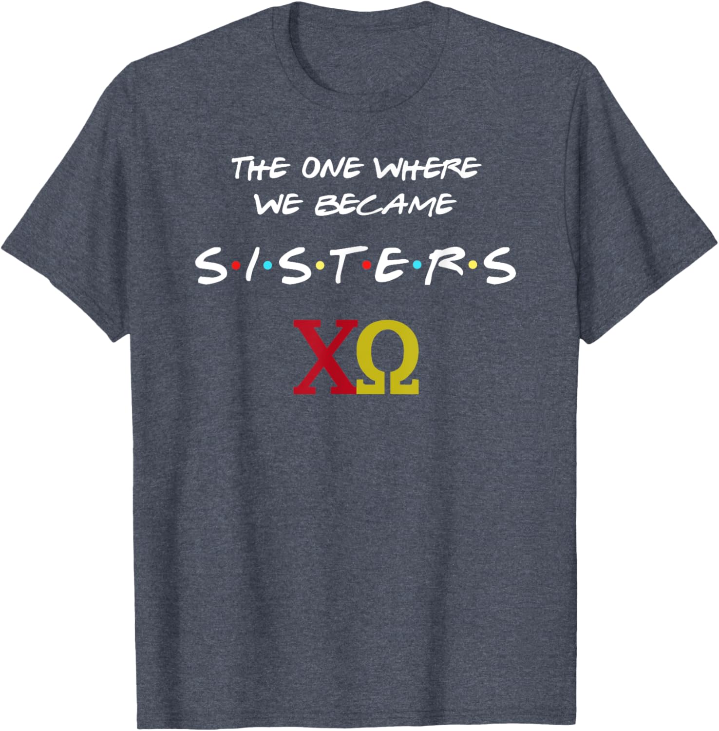 Chi Omega T-Shirt The One Where We Become Sisters Fun Sorority Apparel - 9
