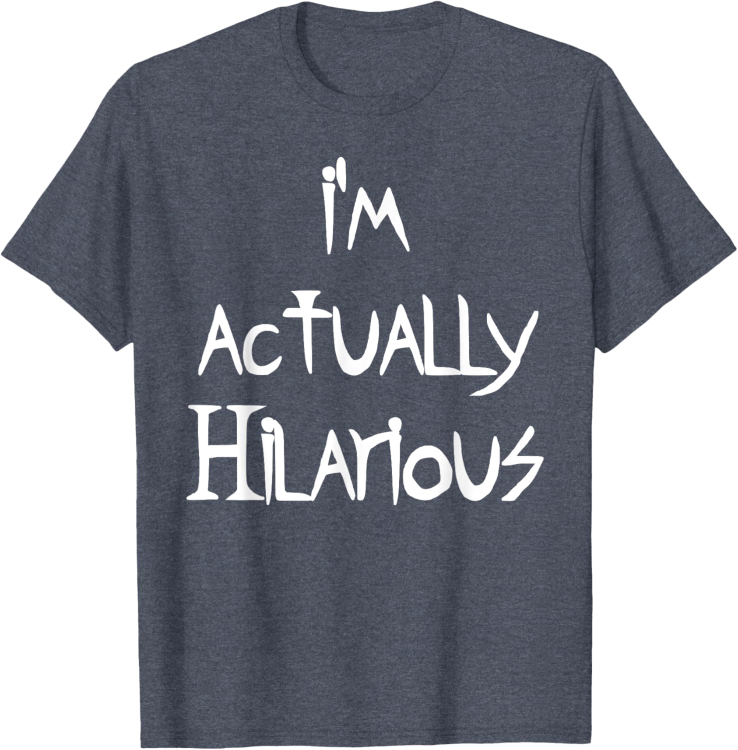 I'm Actually Hilarious T-Shirt for Fun Casual Wear and Everyday Style - 24