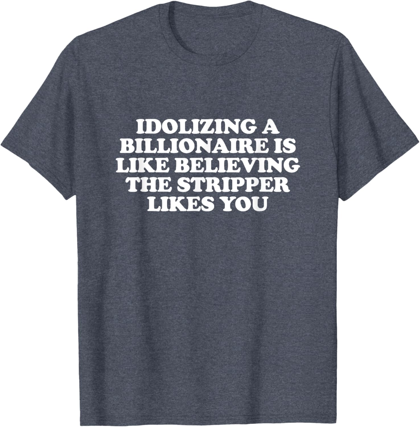 Idolizing a Billionaire T-Shirt for Fun Lovers and Dreamers - 1