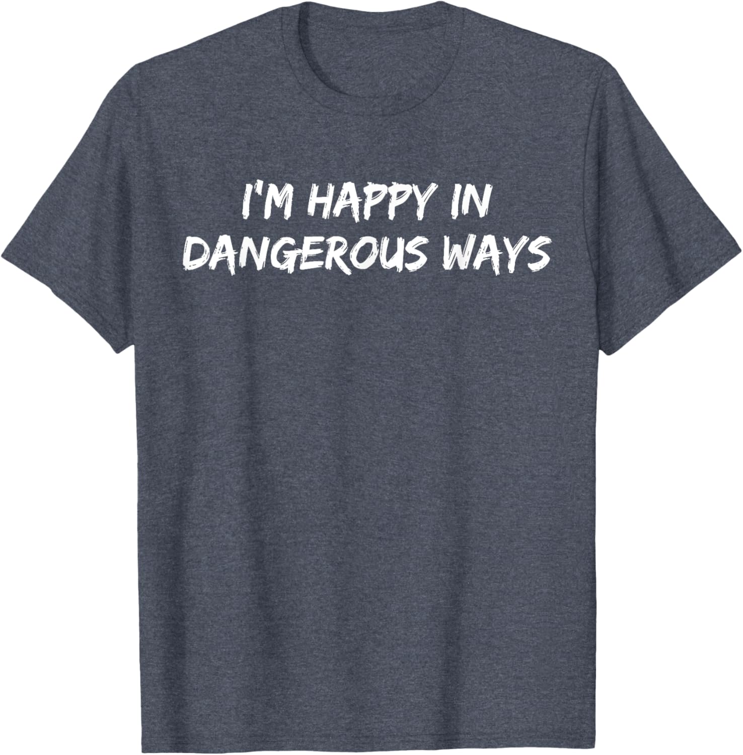 Funny I'm Happy in Dangerous Ways Quote T-Shirt for Unique Style - 2