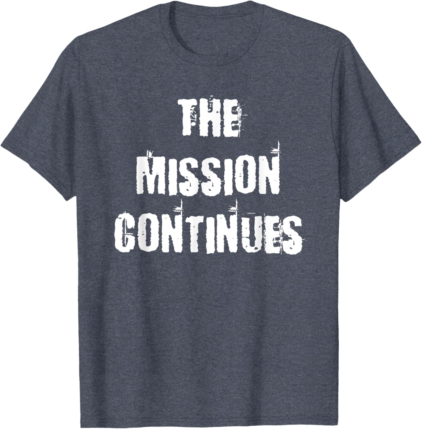 The Mission Continues T-Shirt for Men and Women - Stylish and Comfortable - 22