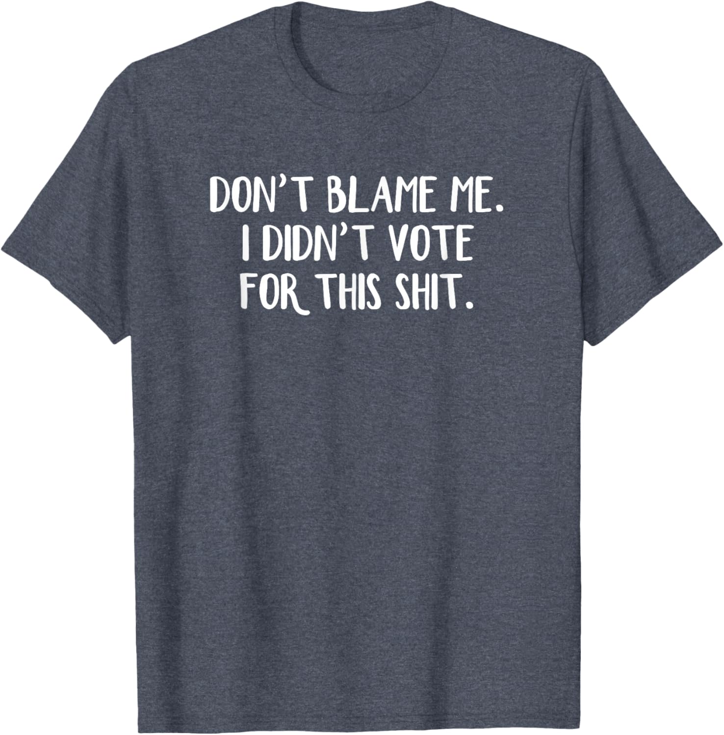 Funny Political T-Shirt Don't Blame Me I Didn't Vote For This Apparel - 5