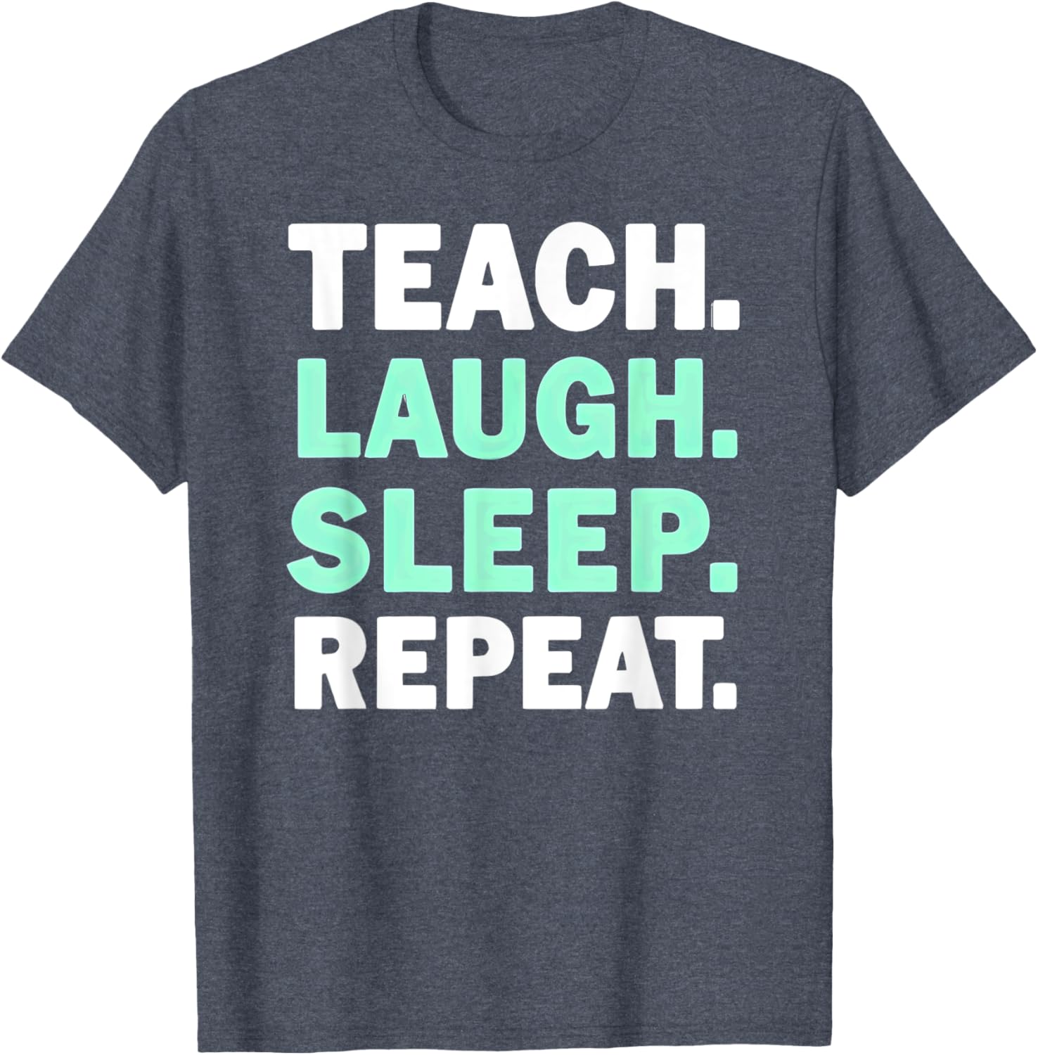 Teach Laugh Sleep Repeat Teacher T-Shirt for Educators and Staff - 2