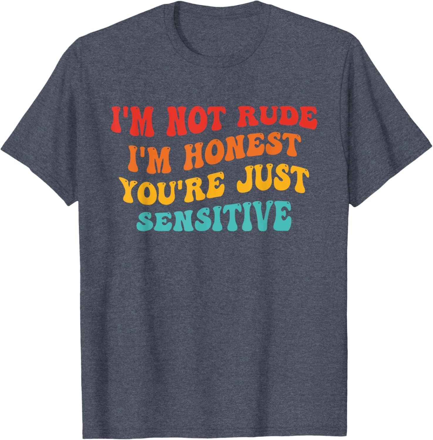Honest Statement T-Shirt I'm Not Rude You're Just Sensitive Funny Apparel - 19