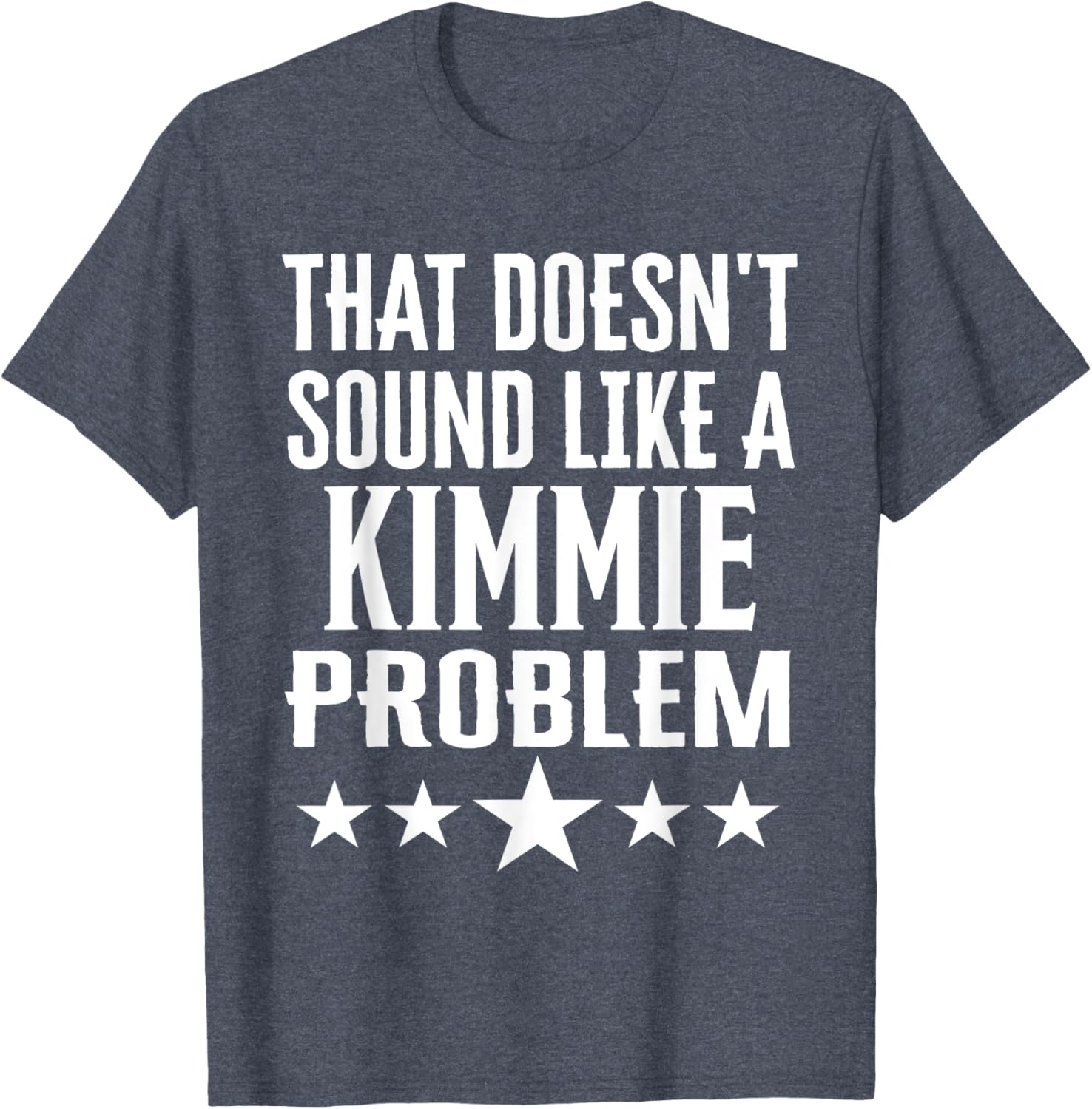 That Doesn't Sound Like A Kimmie Problem T-Shirt for Fun Casual Wear - 8