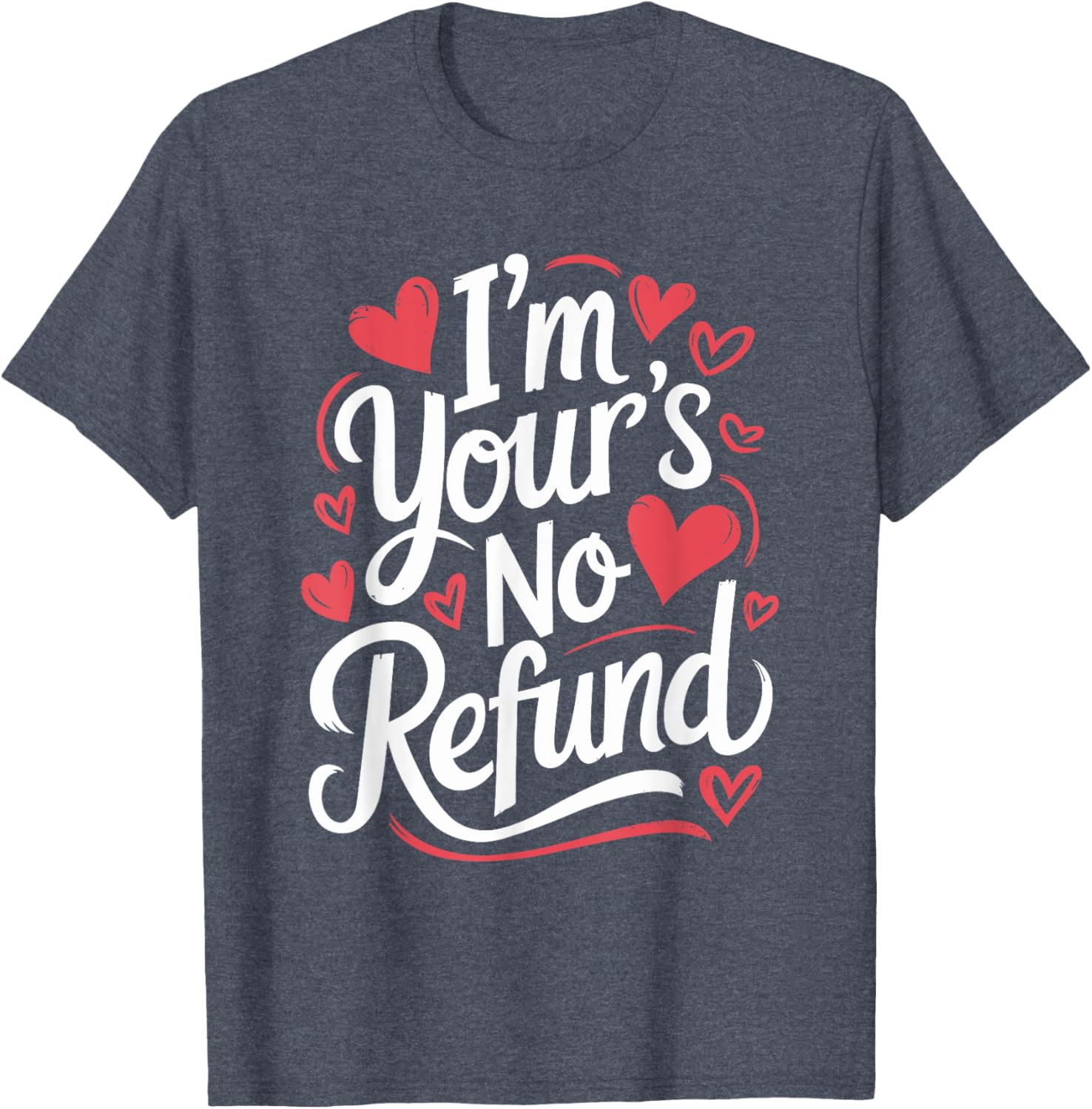 I'M Your'S No Refund Valentine Heart T-Shirt for Sweethearts - 11