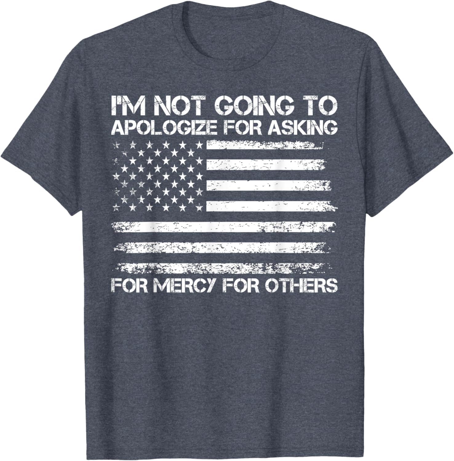 I'm Not Apologizing for Asking for Mercy T-Shirt for Compassionate Souls - 17