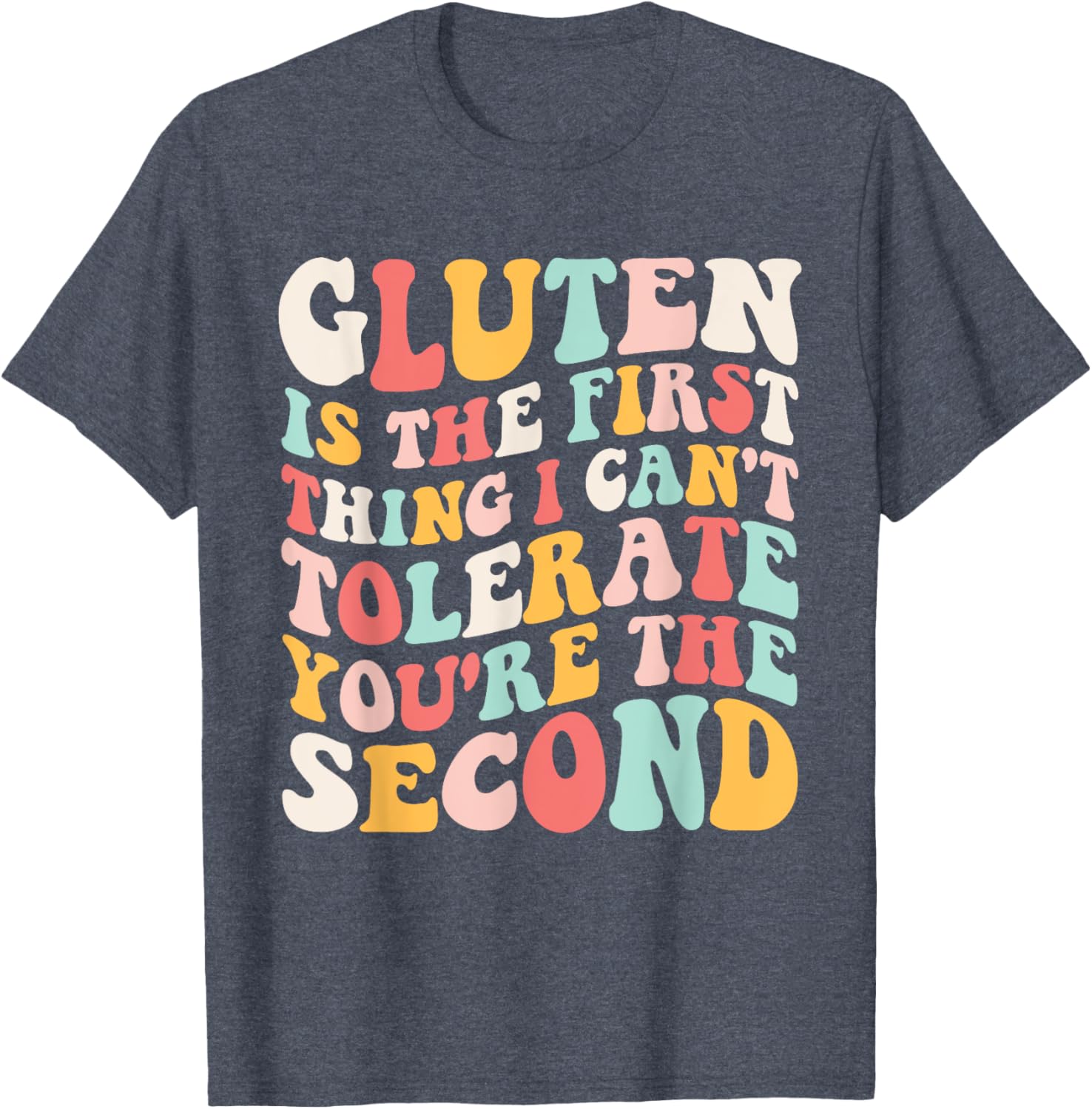 Gluten Sensitivity Humor T-Shirt You're the Second Thing I Can't Tolerate - 10