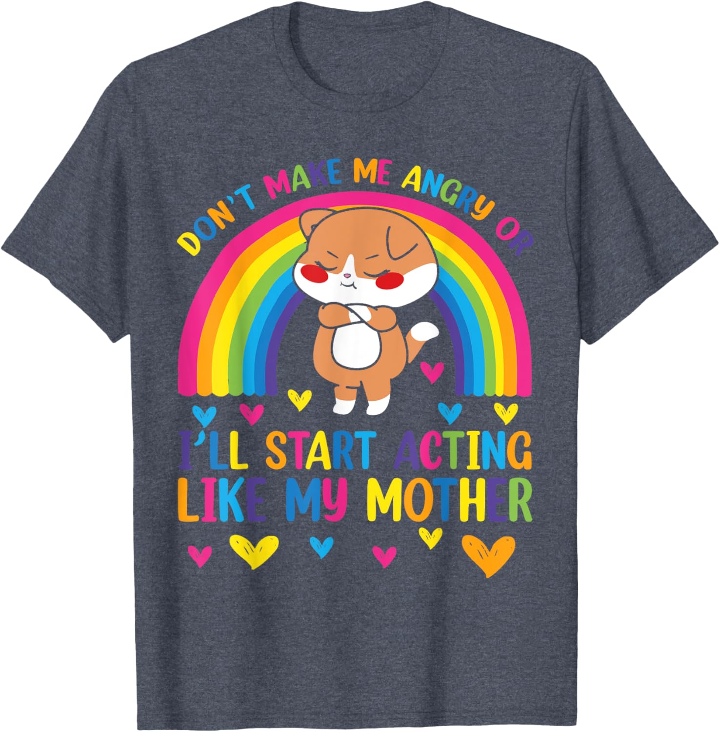 Funny Mom T-Shirt Don't Make Me Angry I'll Act Like My Mother Humor Tee - 15