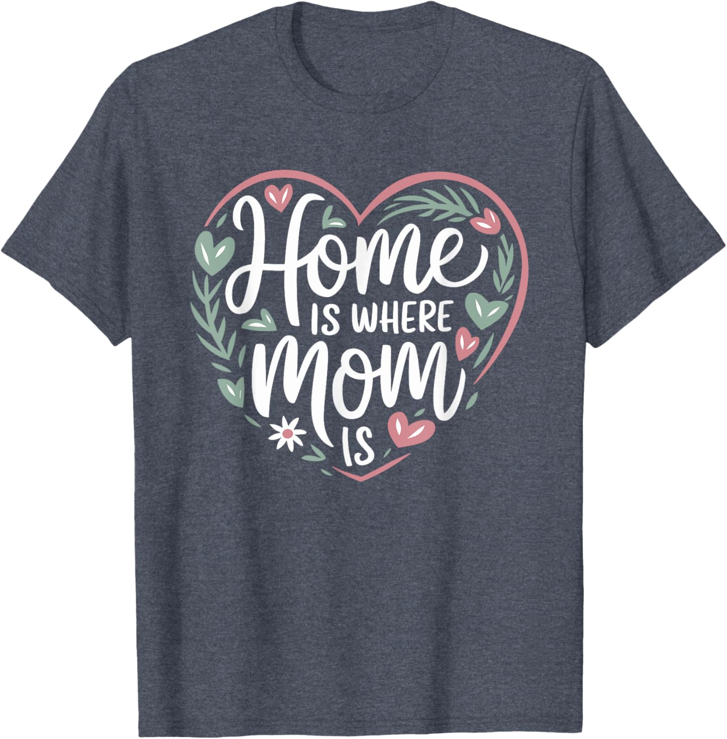 Funny Mother's Day T-Shirt Home is Where Mom Is Gift for Mom - 12