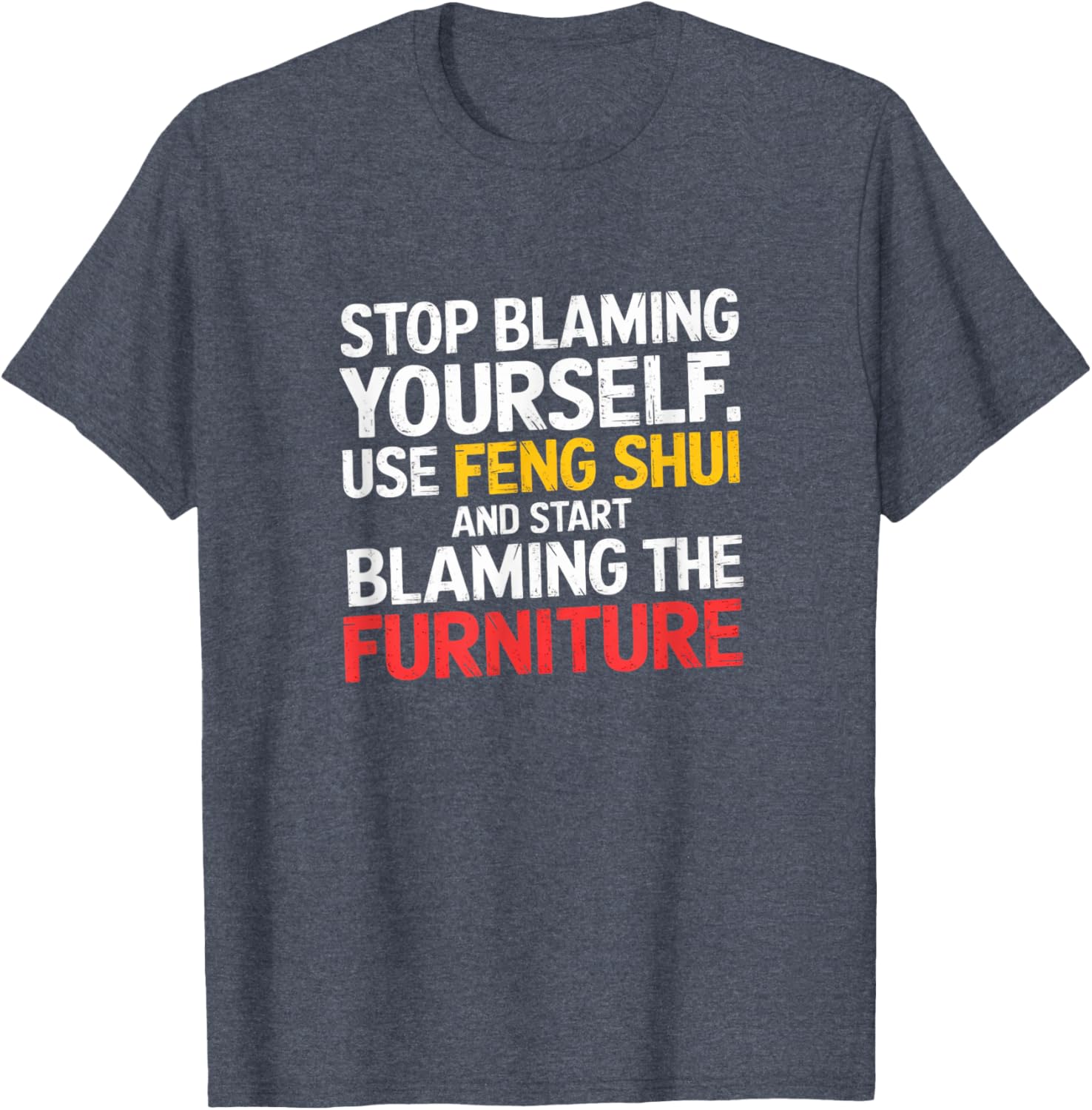 Funny Feng Shui Blame Your Furniture T-Shirt Stylish Humor Tee for All - 23