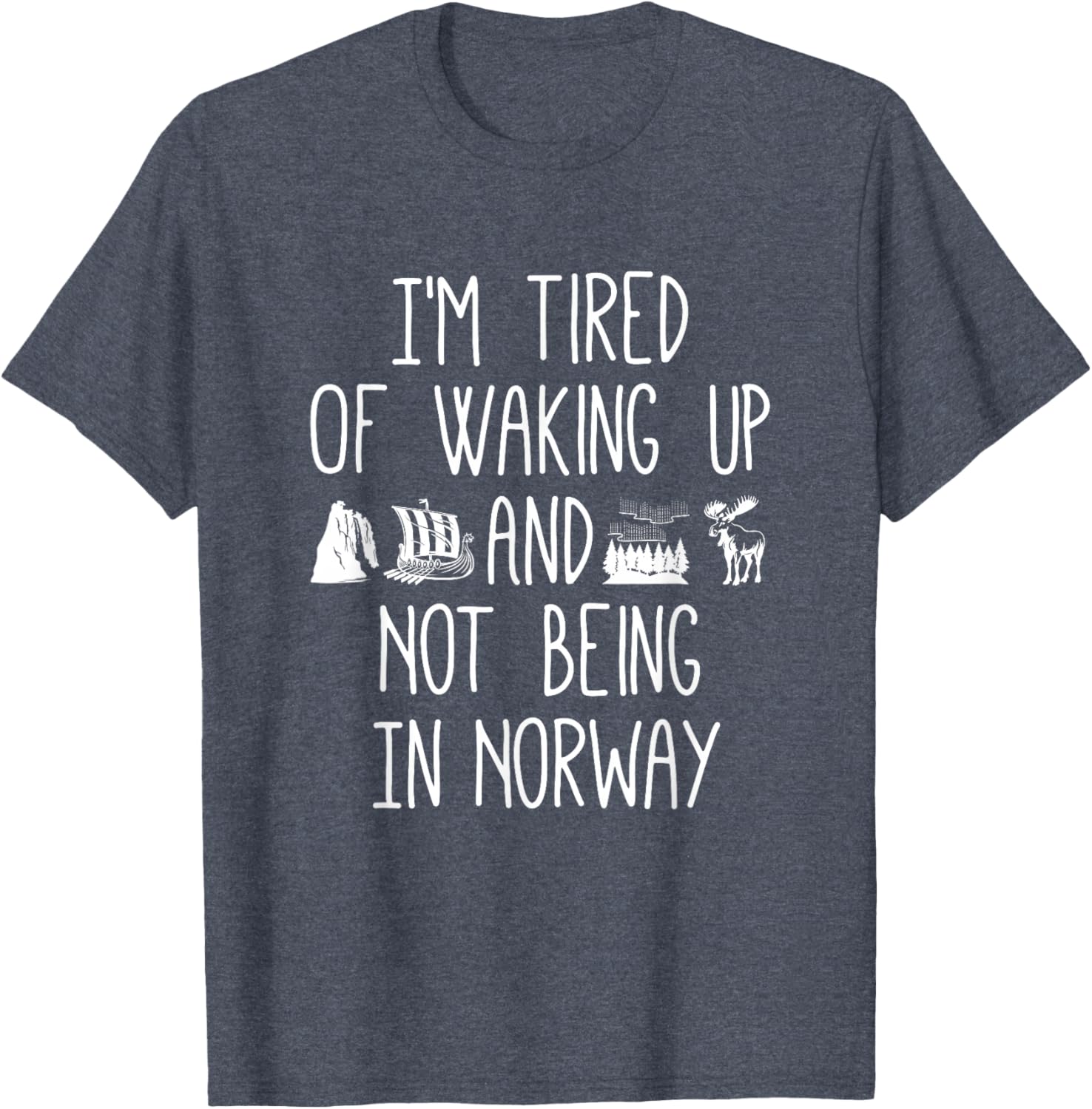 I'm Tired of Waking Up Not in Norway T-Shirt - Perfect Gift for Travelers - 23