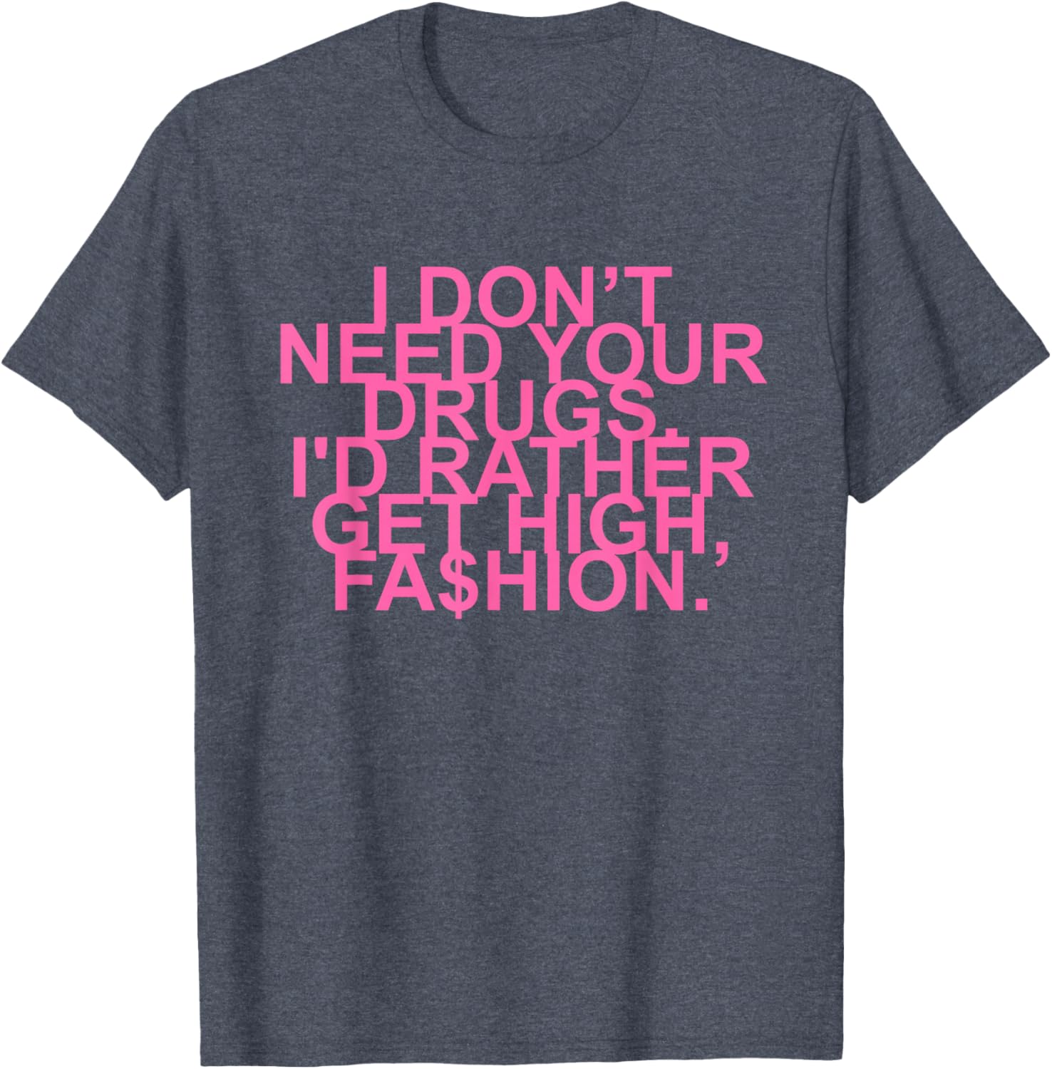 Get High with Style I Don't Need Your Drugs Fashion Quote T-Shirt - 7