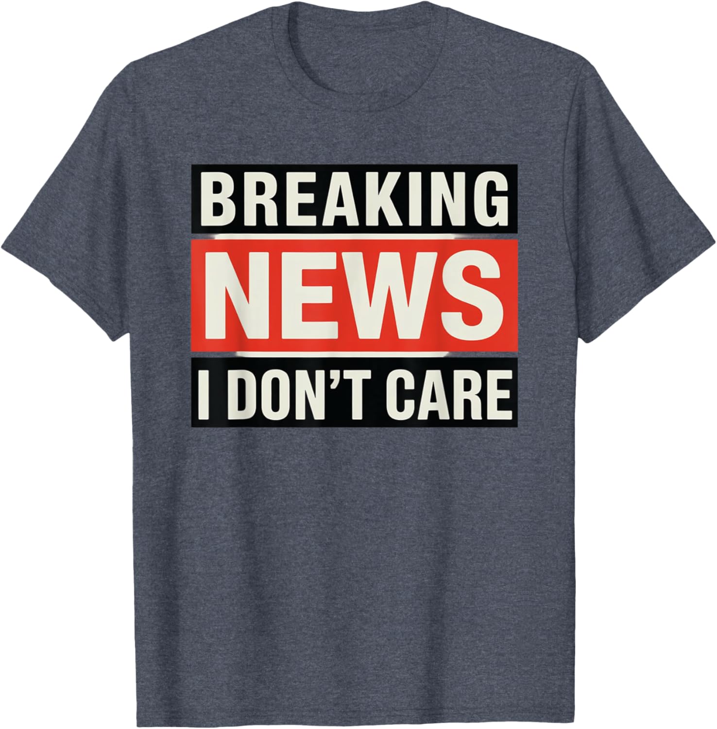 Funny Breaking News I Don't Care Sarcastic T-Shirt for Humor Lovers - 5