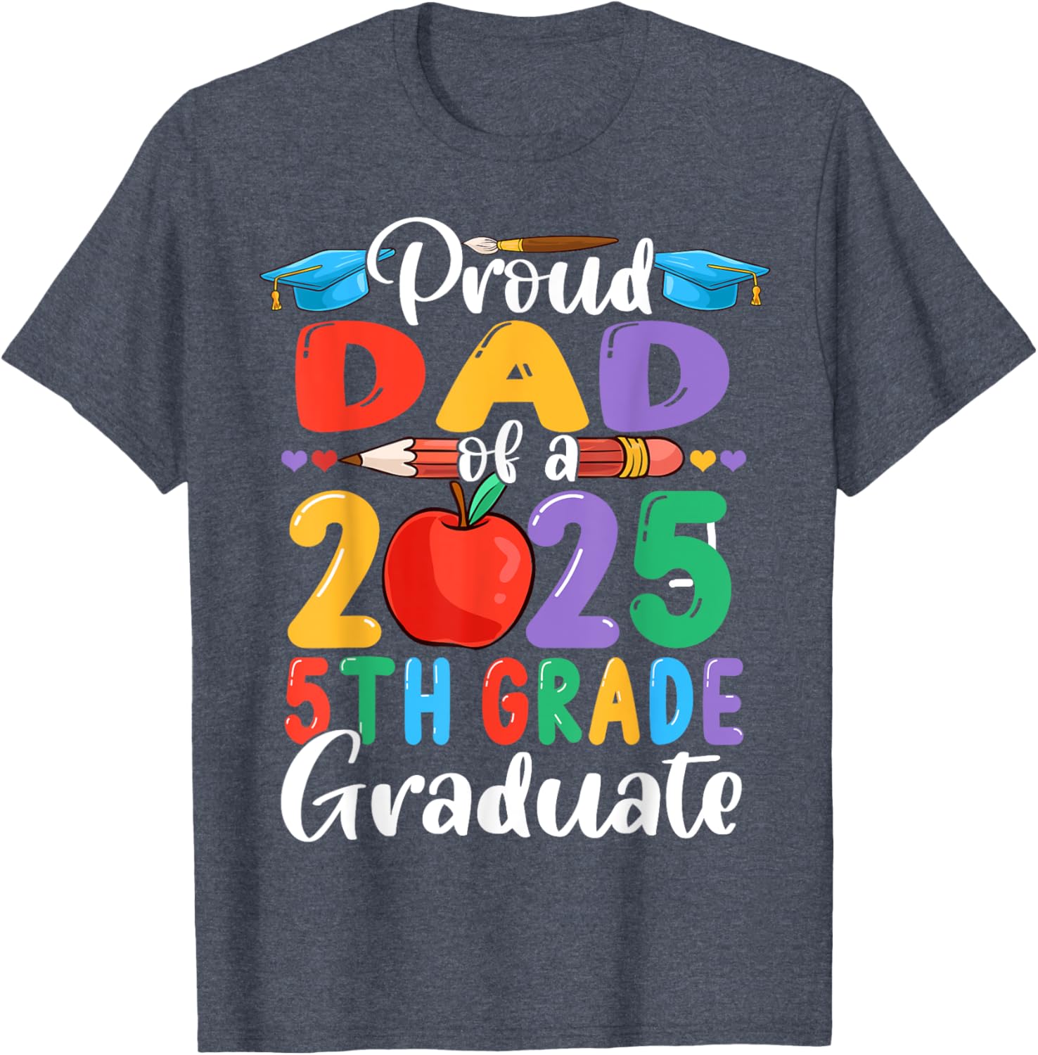 Proud Dad of 2025 5th Grade Graduate Mother's Day T-Shirt Gift - 6