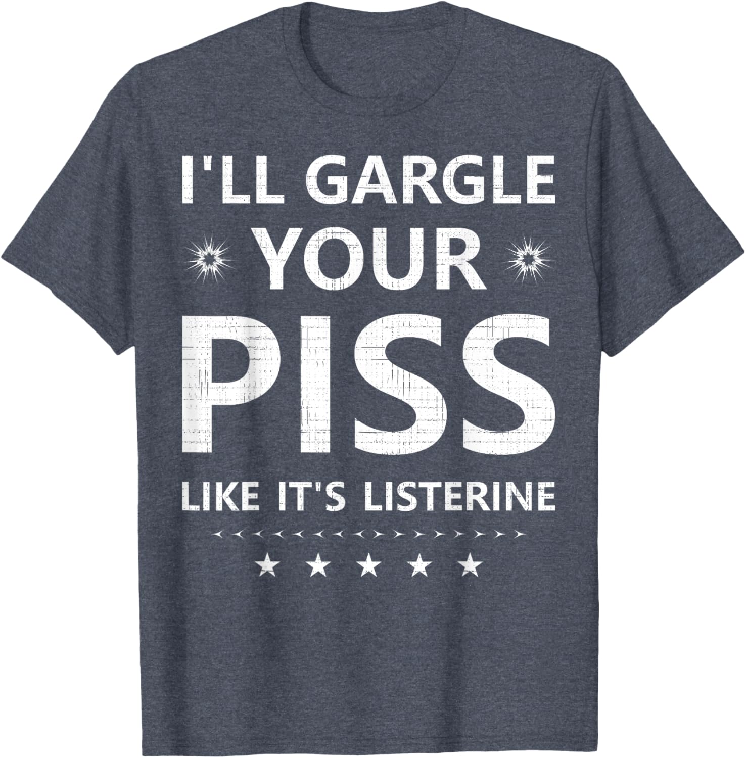 Funny I'll Gargle Your Piss Like It's Listerine Comfy T-Shirt - 2