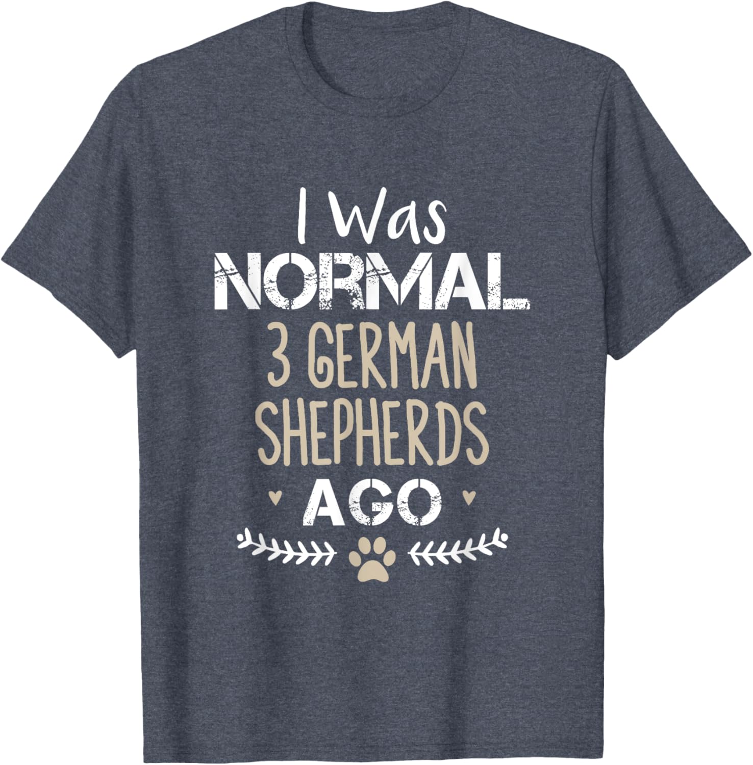 I Was Normal 3 German Shepherds Ago Cute Dog T-Shirt for Dog Lovers - 11