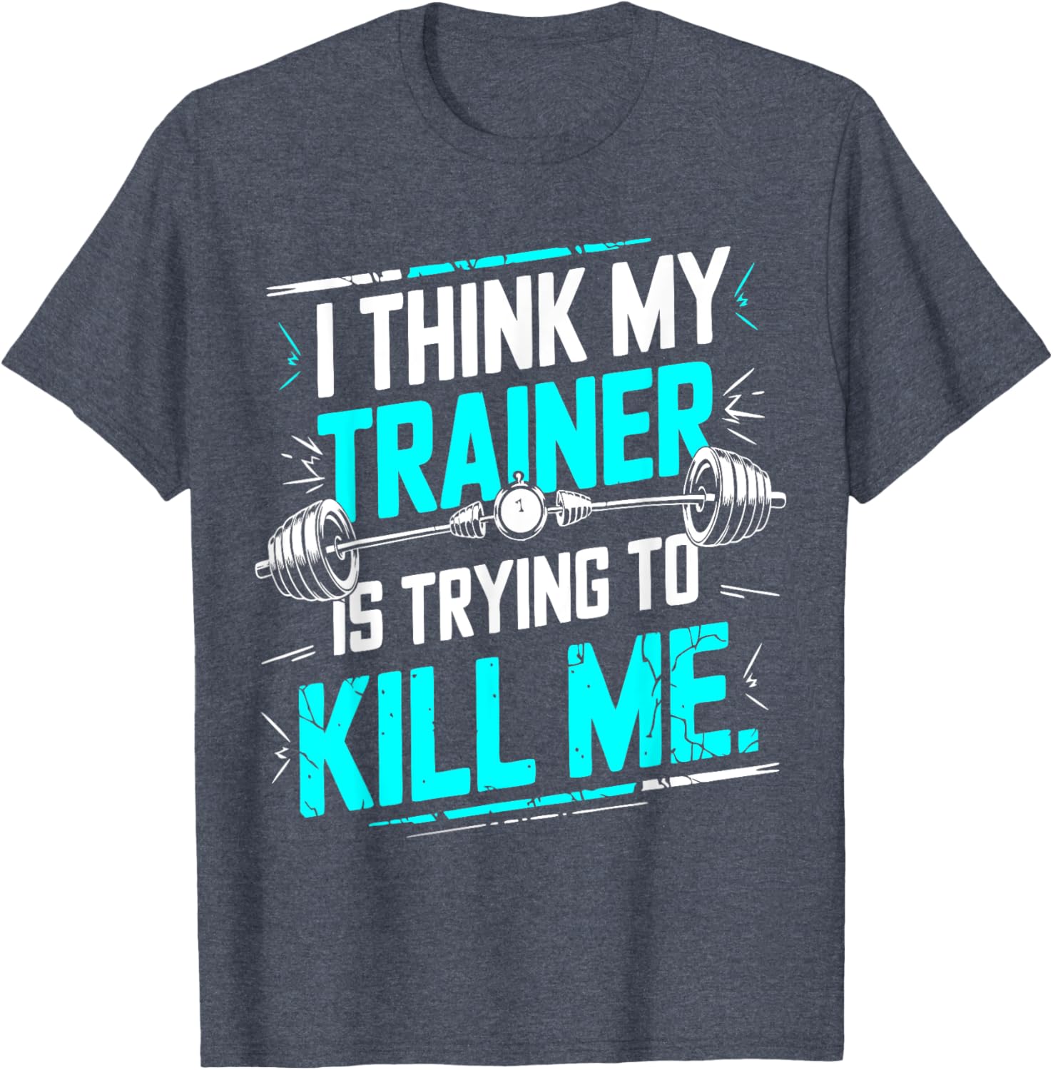Funny Gym T-Shirt I Think My Trainer Is Trying To Kill Me Fitness Apparel - 6