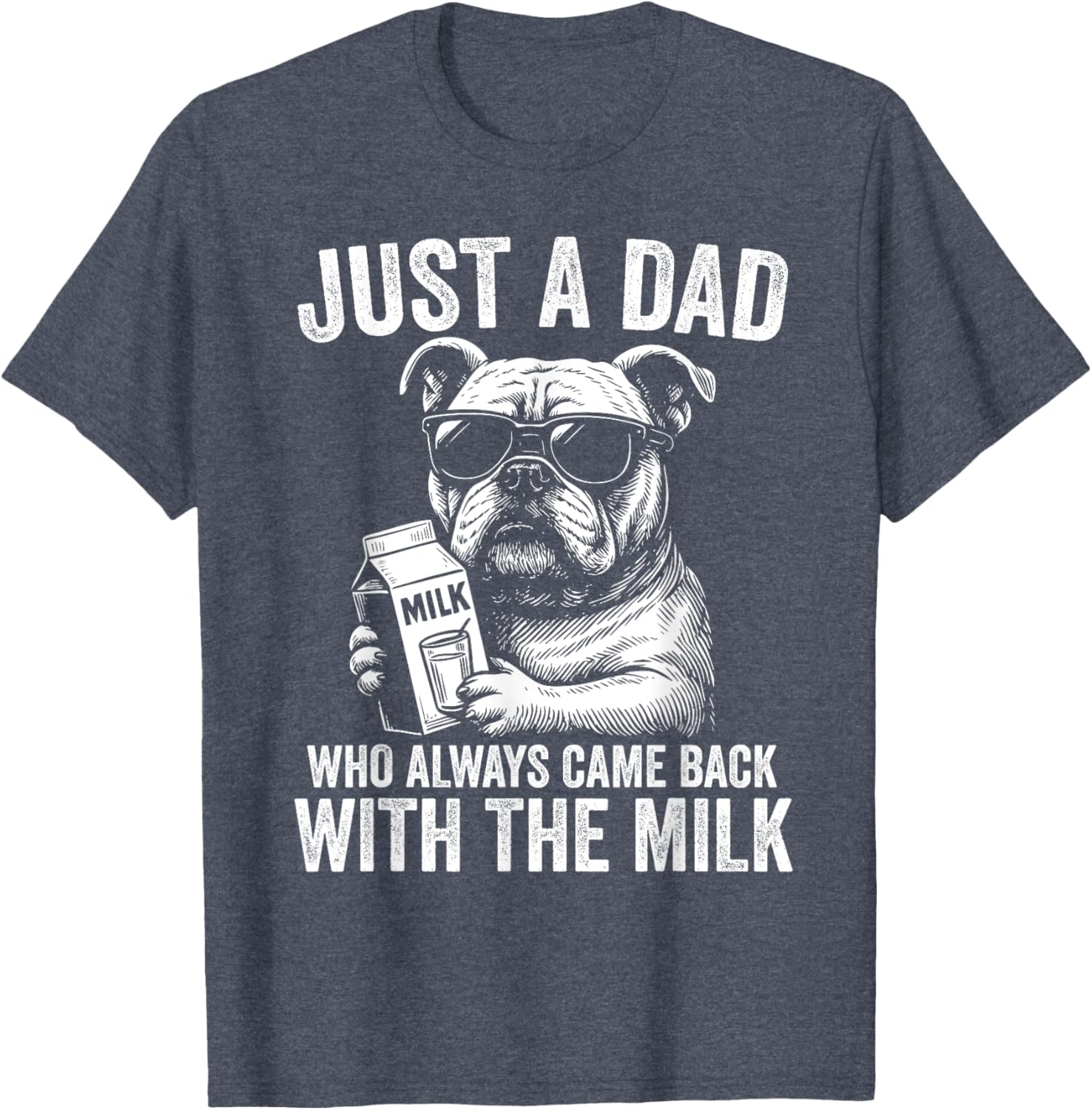 Just A Dad Who Always Comes Back with the Milk Bulldog T-Shirt for All - 9