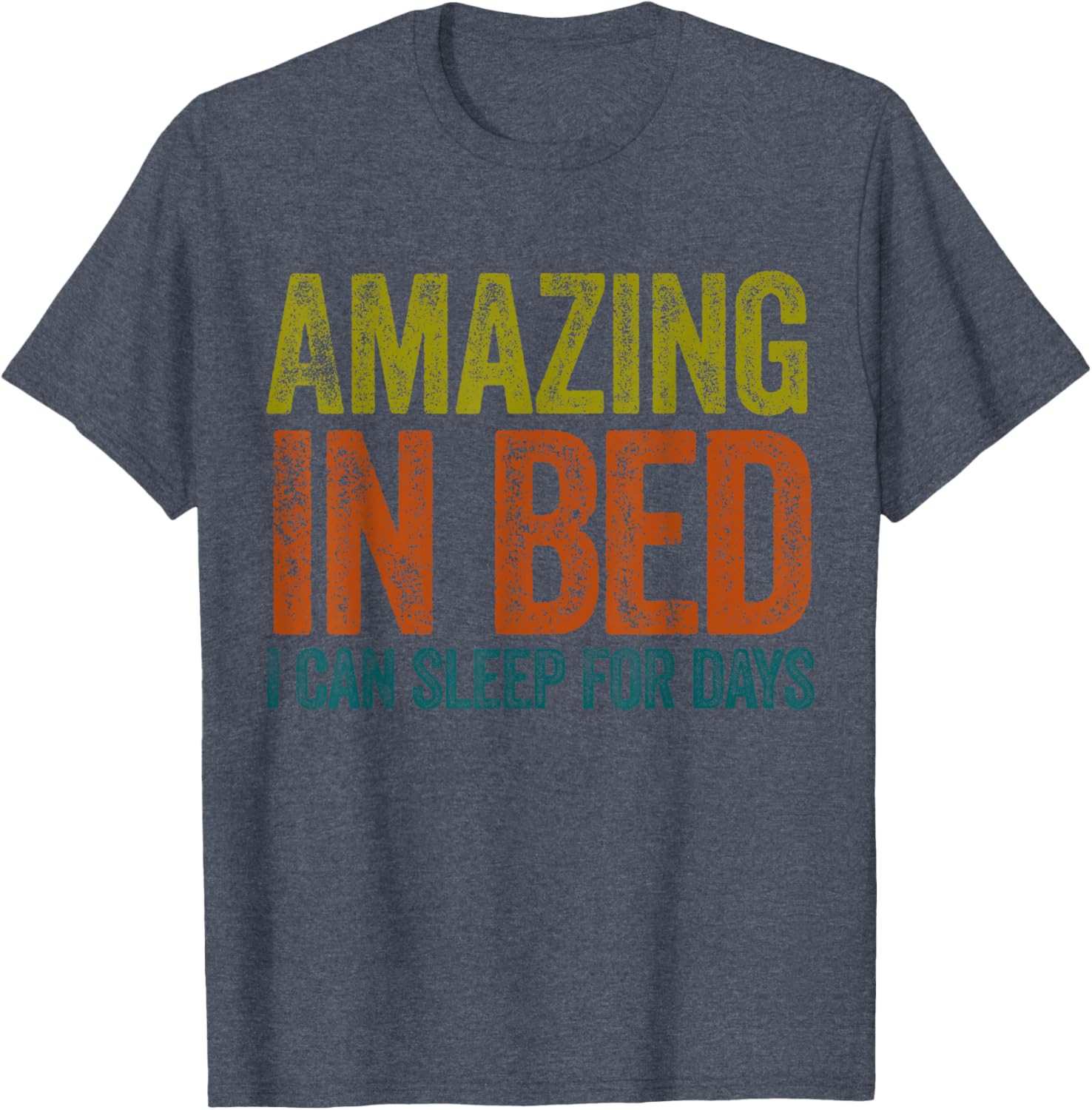Funny Adult Humor T-Shirt Amazing in Bed I Can Sleep for Days - 6