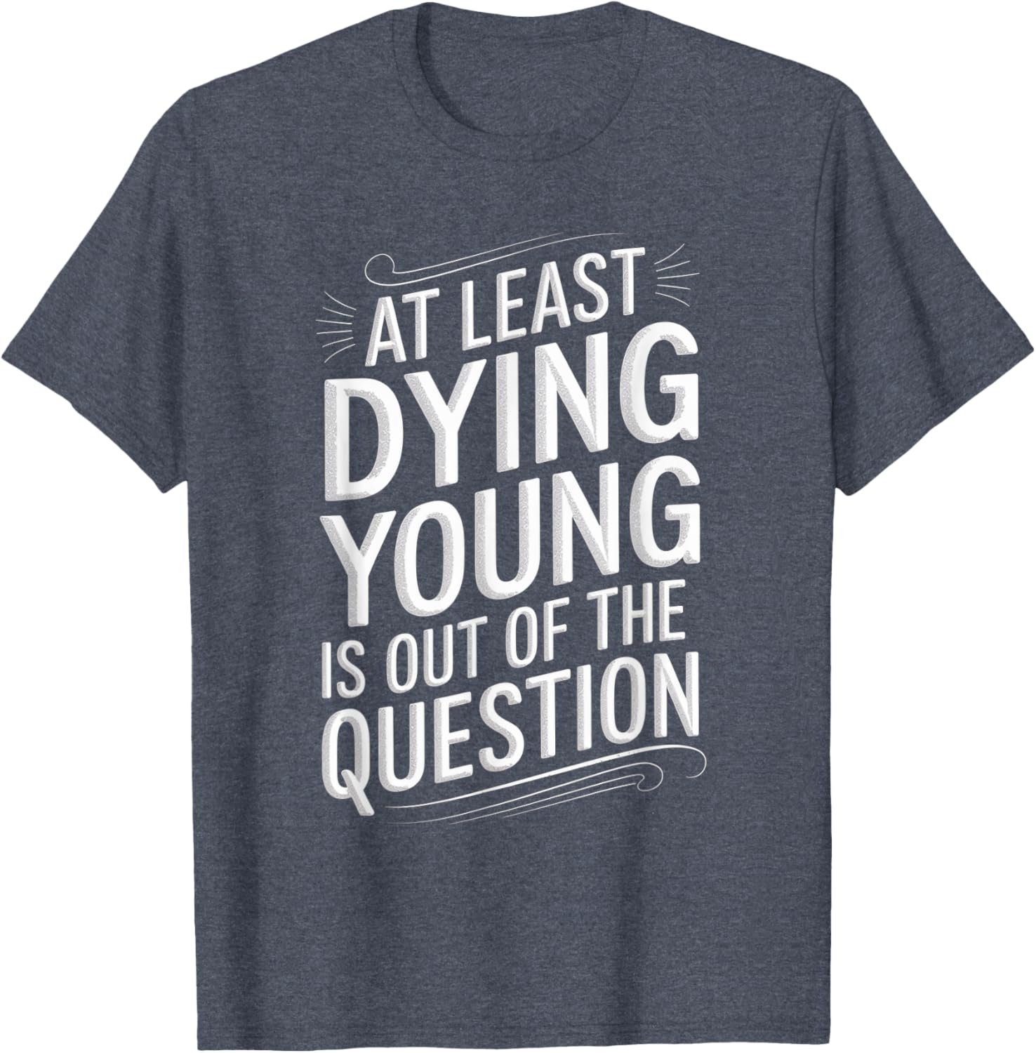 Humorous Dying Young T-Shirt for Men and Women - Fun Casual Wear - 11