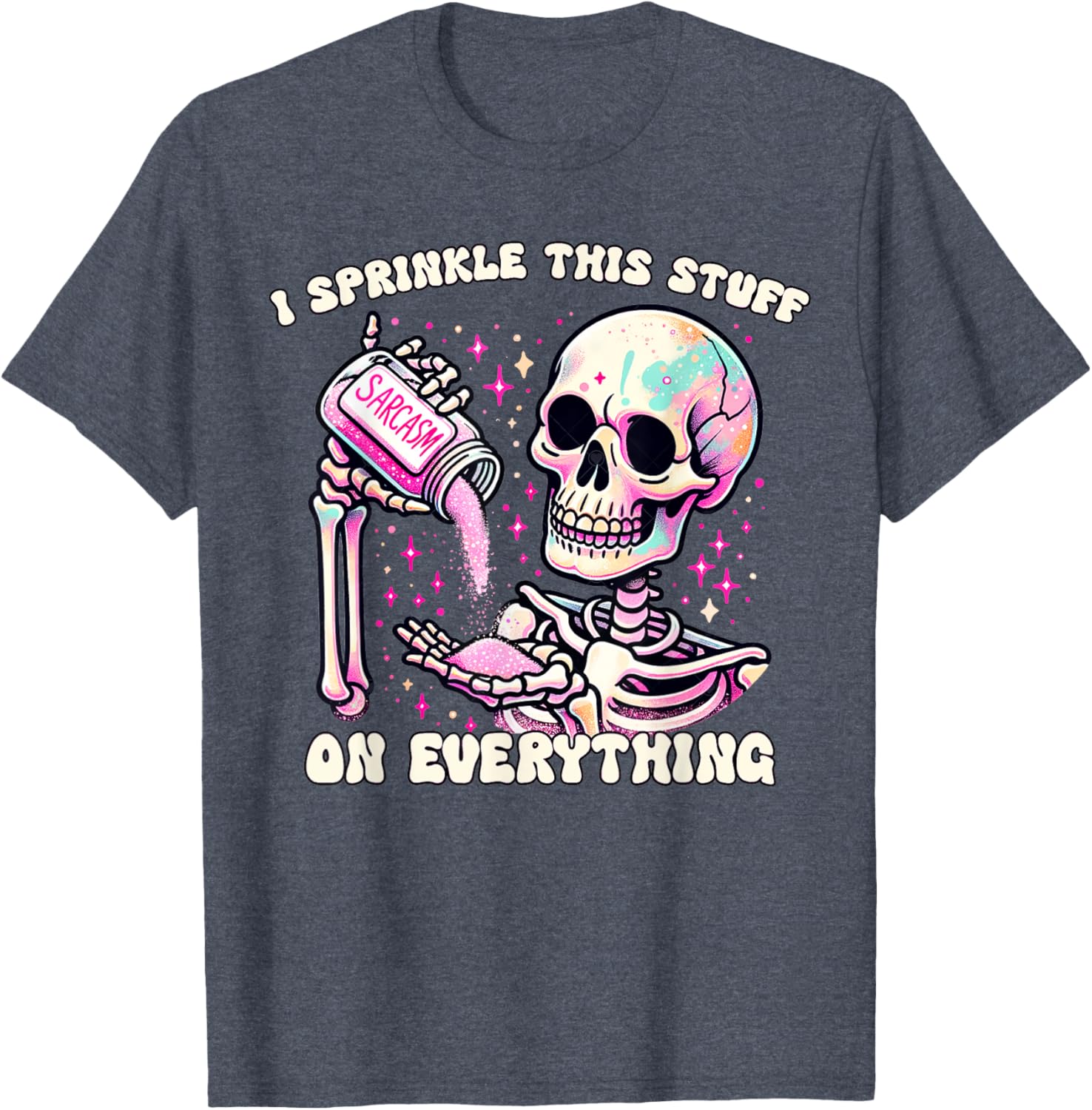 Humor Skeleton I Sprinkle This Stuff On Everything T-Shirt for Fun Lovers - 13